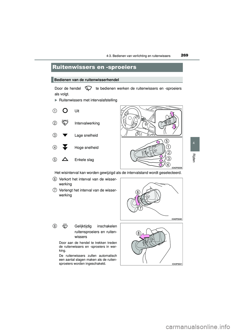 TOYOTA PRIUS 2022 Instructieboekje (in Dutch) 269
4
4-3. Bedienen van verlichting en ruitenwissers
Rijden
PRIUS_OM_OM47F03E_(EE)
Ruitenwissers en -sproeiers
Door de hendel te bedienen werken de ruitenwissers en -sproeiers
als volgt.
Ruitenwi TOYOTA PRIUS 2022 Instructieboekje (in Dutch) 269
4
4-3. Bedienen van verlichting en ruitenwissers
Rijden
PRIUS_OM_OM47F03E_(EE)
Ruitenwissers en -sproeiers
Door de hendel te bedienen werken de ruitenwissers en -sproeiers
als volgt.
Ruitenwi