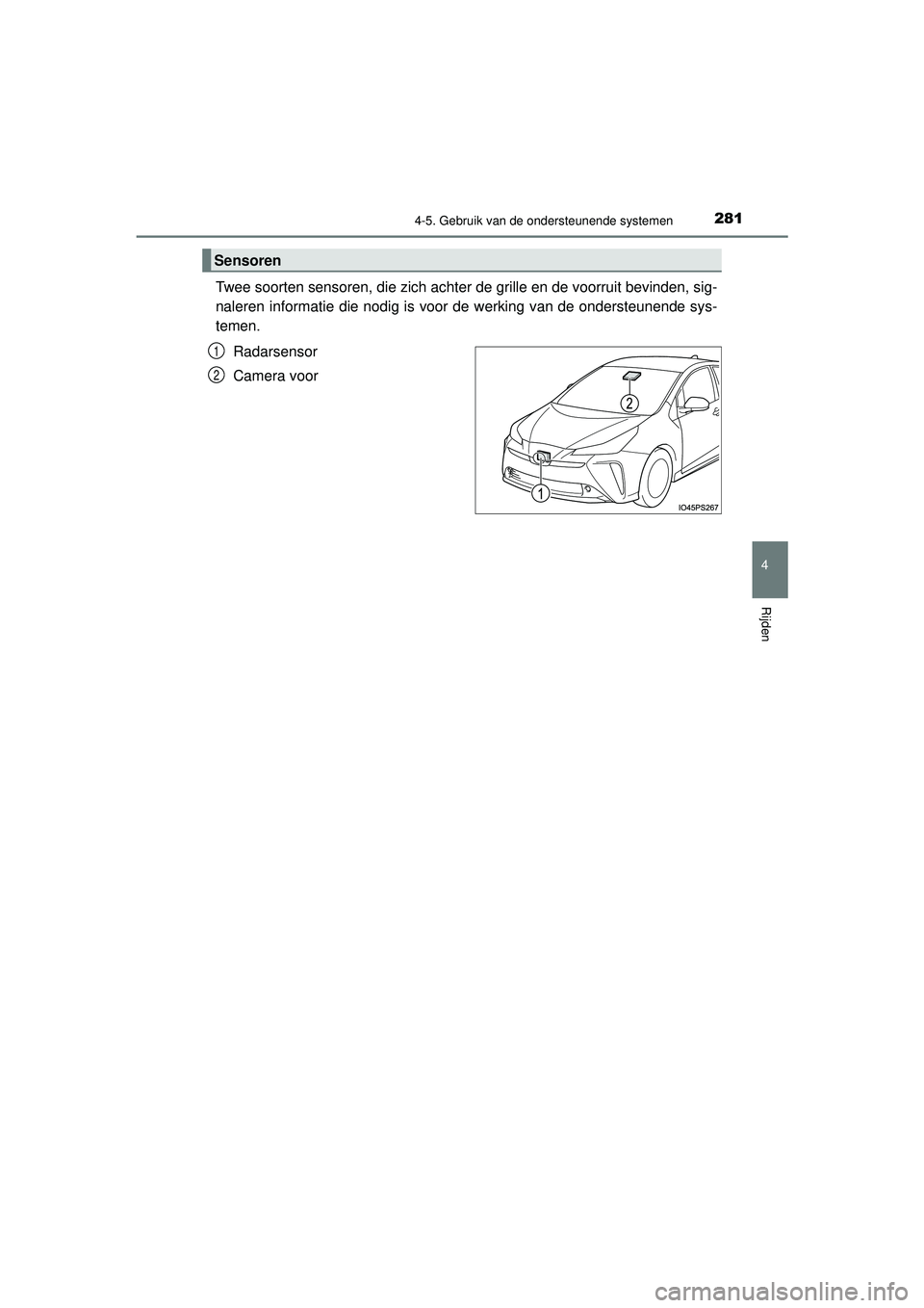 TOYOTA PRIUS 2022 Instructieboekje (in Dutch) 2814-5. Gebruik van de ondersteunende systemen
4
Rijden
PRIUS_OM_OM47F03E_(EE)
Twee soorten sensoren, die zich achter de grille en de voorruit bevinden, sig-
naleren informatie die nodig is voor de we TOYOTA PRIUS 2022 Instructieboekje (in Dutch) 2814-5. Gebruik van de ondersteunende systemen
4
Rijden
PRIUS_OM_OM47F03E_(EE)
Twee soorten sensoren, die zich achter de grille en de voorruit bevinden, sig-
naleren informatie die nodig is voor de we