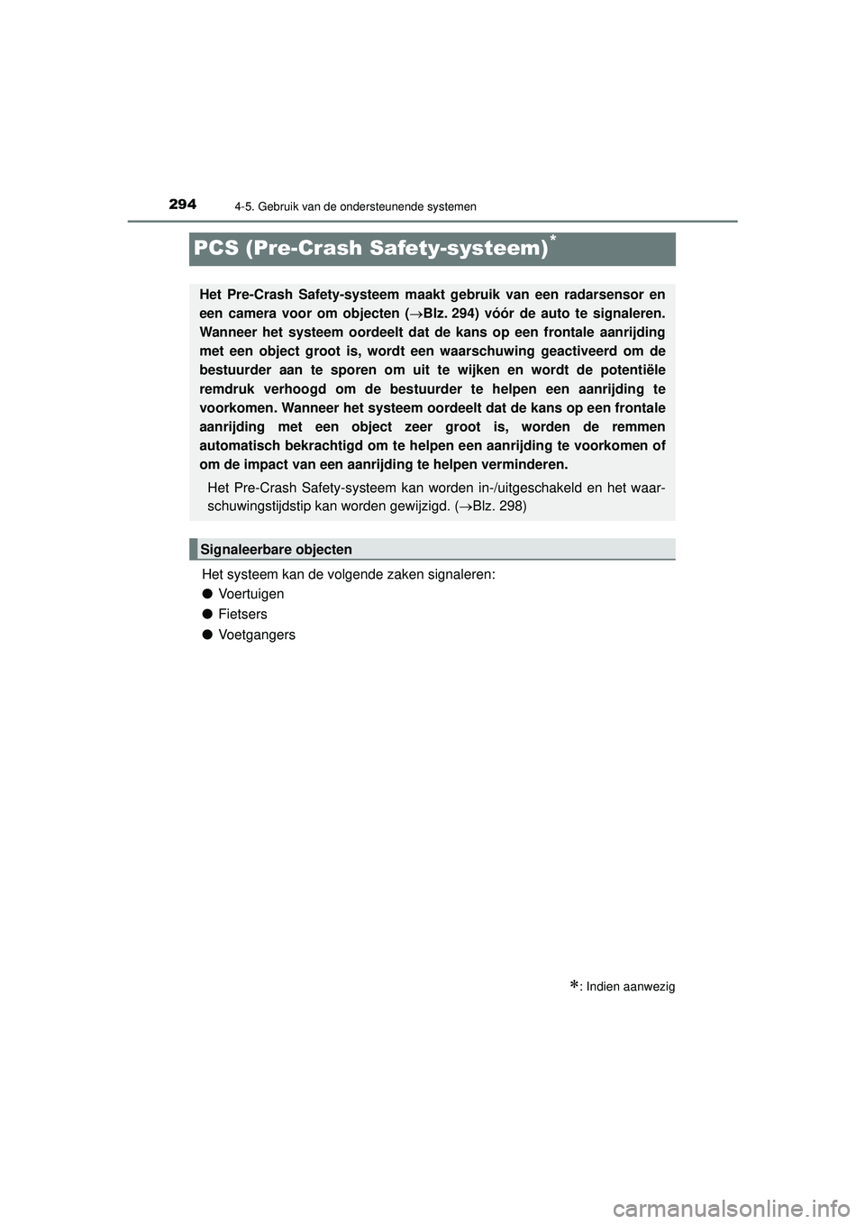 TOYOTA PRIUS 2022 Instructieboekje (in Dutch) 2944-5. Gebruik van de ondersteunende systemen
PRIUS_OM_OM47F03E_(EE)
PCS (Pre-Crash Safety-systeem)*
Het systeem kan de volgende zaken signaleren:
●Voertuigen
● Fietsers
● Voetgangers
: I TOYOTA PRIUS 2022 Instructieboekje (in Dutch) 2944-5. Gebruik van de ondersteunende systemen
PRIUS_OM_OM47F03E_(EE)
PCS (Pre-Crash Safety-systeem)*
Het systeem kan de volgende zaken signaleren:
●Voertuigen
● Fietsers
● Voetgangers
: I