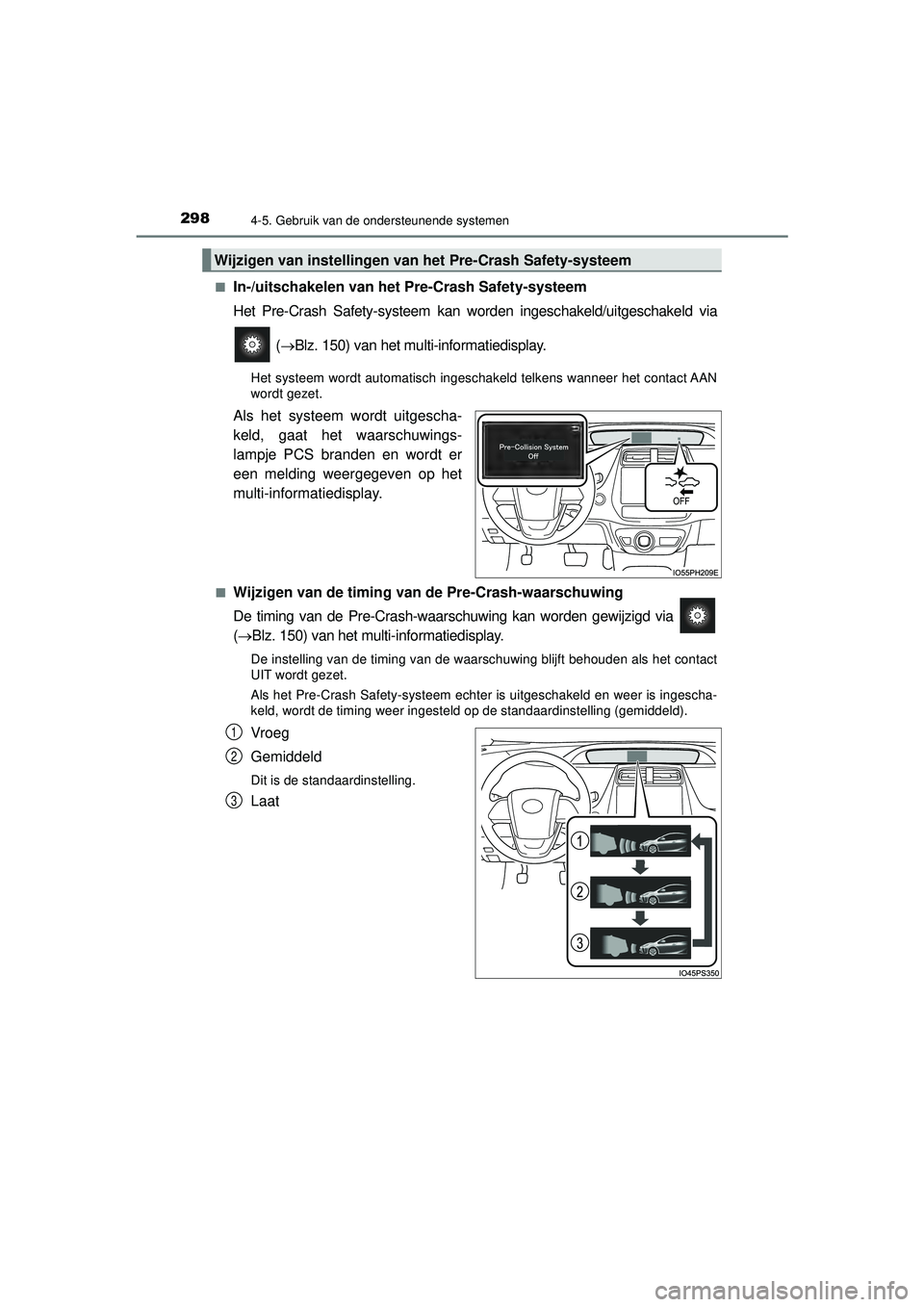 TOYOTA PRIUS 2022 Instructieboekje (in Dutch) 2984-5. Gebruik van de ondersteunende systemen
PRIUS_OM_OM47F03E_(EE)■
In-/uitschakelen van het Pre-Crash Safety-systeem
Het Pre-Crash Safety-systeem kan worden ingeschakeld/uitgeschakeld via
( TOYOTA PRIUS 2022 Instructieboekje (in Dutch) 2984-5. Gebruik van de ondersteunende systemen
PRIUS_OM_OM47F03E_(EE)■
In-/uitschakelen van het Pre-Crash Safety-systeem
Het Pre-Crash Safety-systeem kan worden ingeschakeld/uitgeschakeld via
(