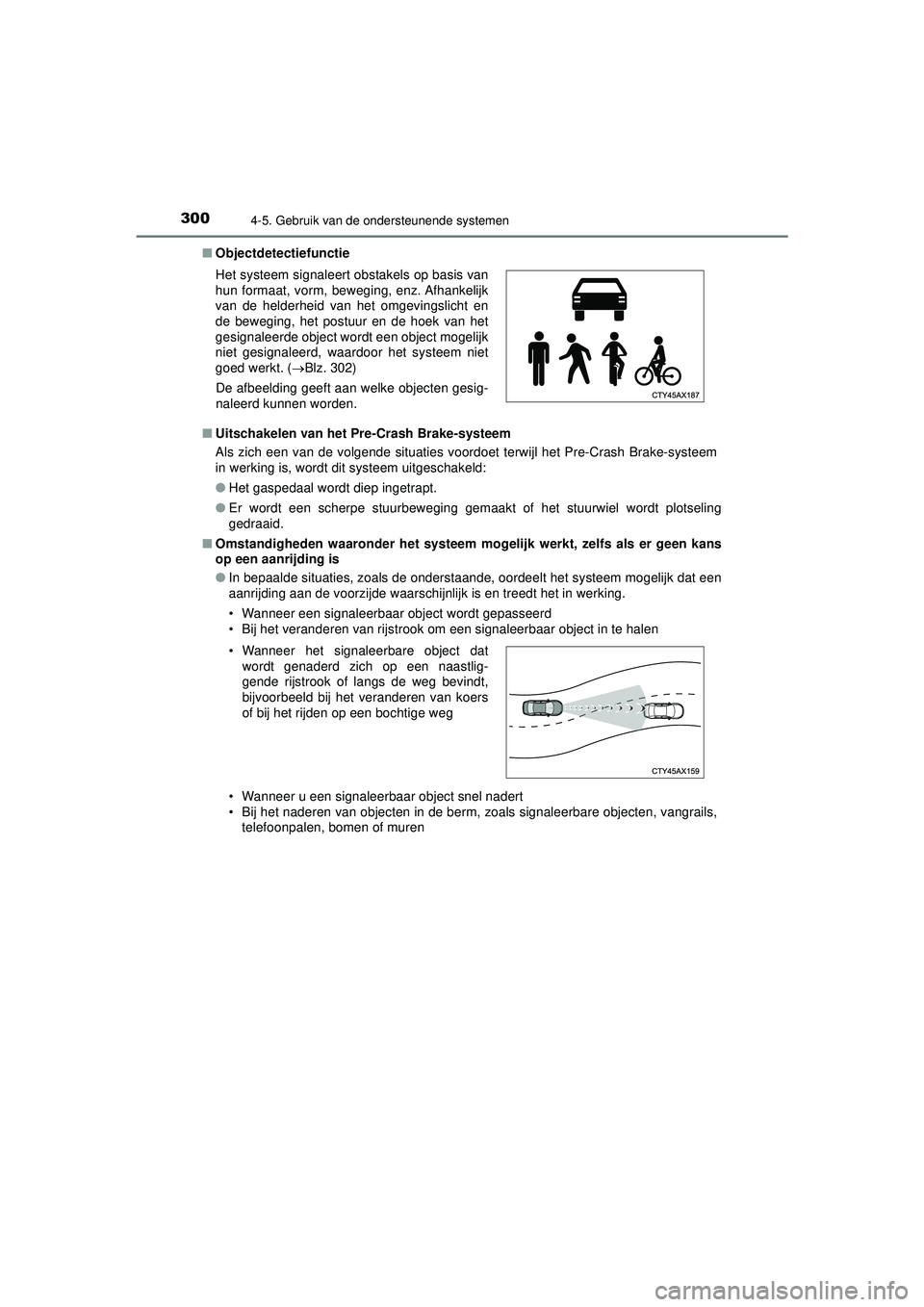 TOYOTA PRIUS 2022 Instructieboekje (in Dutch) 3004-5. Gebruik van de ondersteunende systemen
PRIUS_OM_OM47F03E_(EE)■
Objectdetectiefunctie
■ Uitschakelen van het Pre-Crash Brake-systeem
Als zich een van de volgende situaties voordoet terwijl TOYOTA PRIUS 2022 Instructieboekje (in Dutch) 3004-5. Gebruik van de ondersteunende systemen
PRIUS_OM_OM47F03E_(EE)■
Objectdetectiefunctie
■ Uitschakelen van het Pre-Crash Brake-systeem
Als zich een van de volgende situaties voordoet terwijl