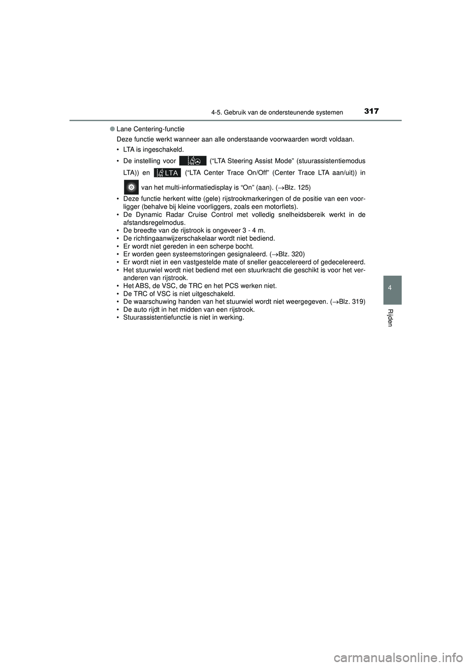 TOYOTA PRIUS 2022 Instructieboekje (in Dutch) 3174-5. Gebruik van de ondersteunende systemen
4
Rijden
PRIUS_OM_OM47F03E_(EE)●
Lane Centering-functie
Deze functie werkt wanneer aan alle onderstaande voorwaarden wordt voldaan.
• LTA is ingescha TOYOTA PRIUS 2022 Instructieboekje (in Dutch) 3174-5. Gebruik van de ondersteunende systemen
4
Rijden
PRIUS_OM_OM47F03E_(EE)●
Lane Centering-functie
Deze functie werkt wanneer aan alle onderstaande voorwaarden wordt voldaan.
• LTA is ingescha