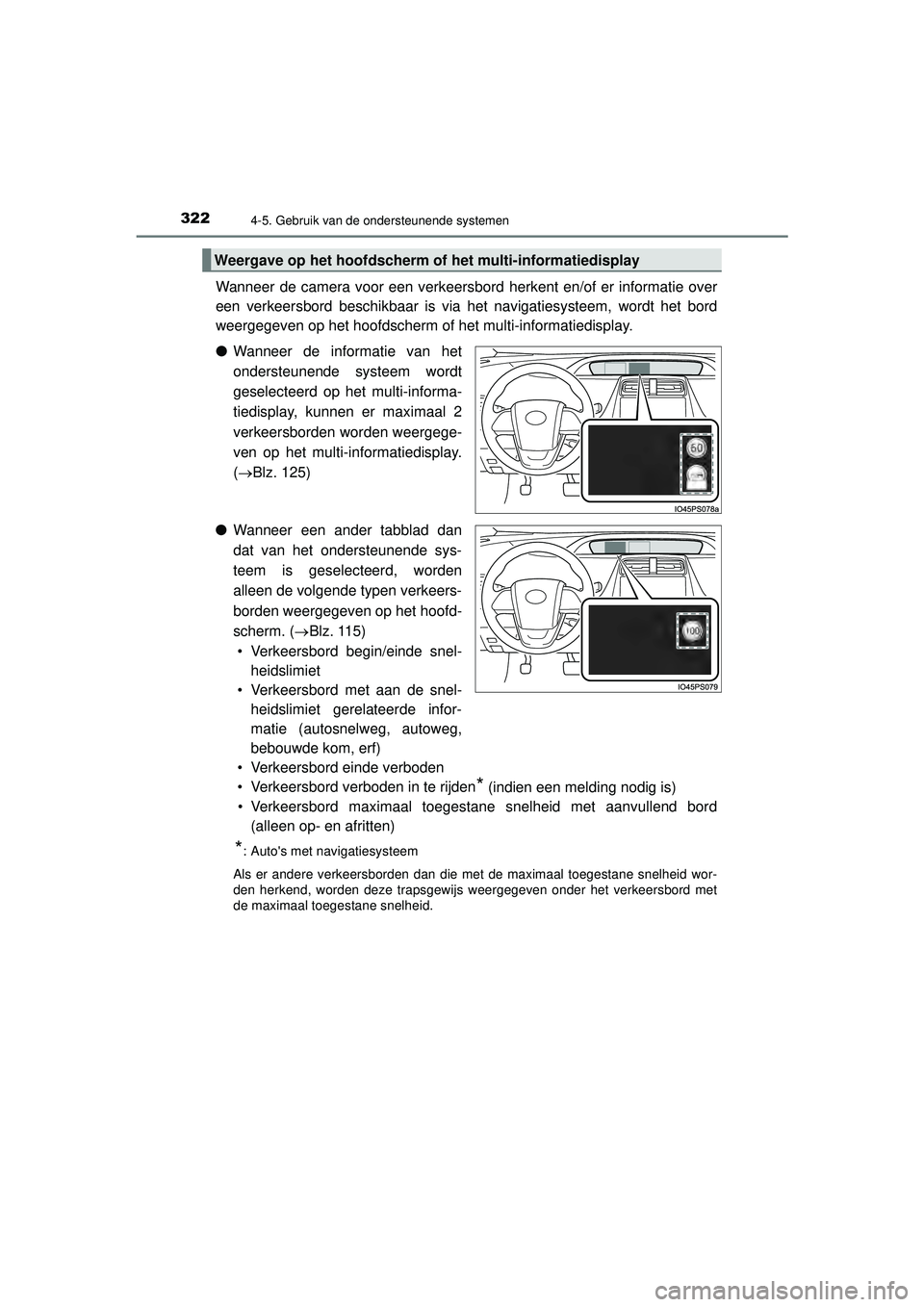 TOYOTA PRIUS 2022 Instructieboekje (in Dutch) 3224-5. Gebruik van de ondersteunende systemen
PRIUS_OM_OM47F03E_(EE)
Wanneer de camera voor een verkeersbord herkent en/of er informatie over
een verkeersbord beschikbaar is via het navigatiesysteem, TOYOTA PRIUS 2022 Instructieboekje (in Dutch) 3224-5. Gebruik van de ondersteunende systemen
PRIUS_OM_OM47F03E_(EE)
Wanneer de camera voor een verkeersbord herkent en/of er informatie over
een verkeersbord beschikbaar is via het navigatiesysteem,