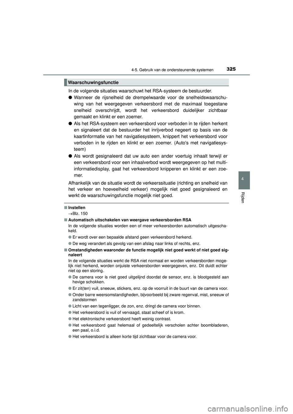 TOYOTA PRIUS 2022 Instructieboekje (in Dutch) 3254-5. Gebruik van de ondersteunende systemen
4
Rijden
PRIUS_OM_OM47F03E_(EE)
In de volgende situaties waarschuwt het RSA-systeem de bestuurder.
●Wanneer de rijsnelheid de drempelwaarde voor de sne TOYOTA PRIUS 2022 Instructieboekje (in Dutch) 3254-5. Gebruik van de ondersteunende systemen
4
Rijden
PRIUS_OM_OM47F03E_(EE)
In de volgende situaties waarschuwt het RSA-systeem de bestuurder.
●Wanneer de rijsnelheid de drempelwaarde voor de sne