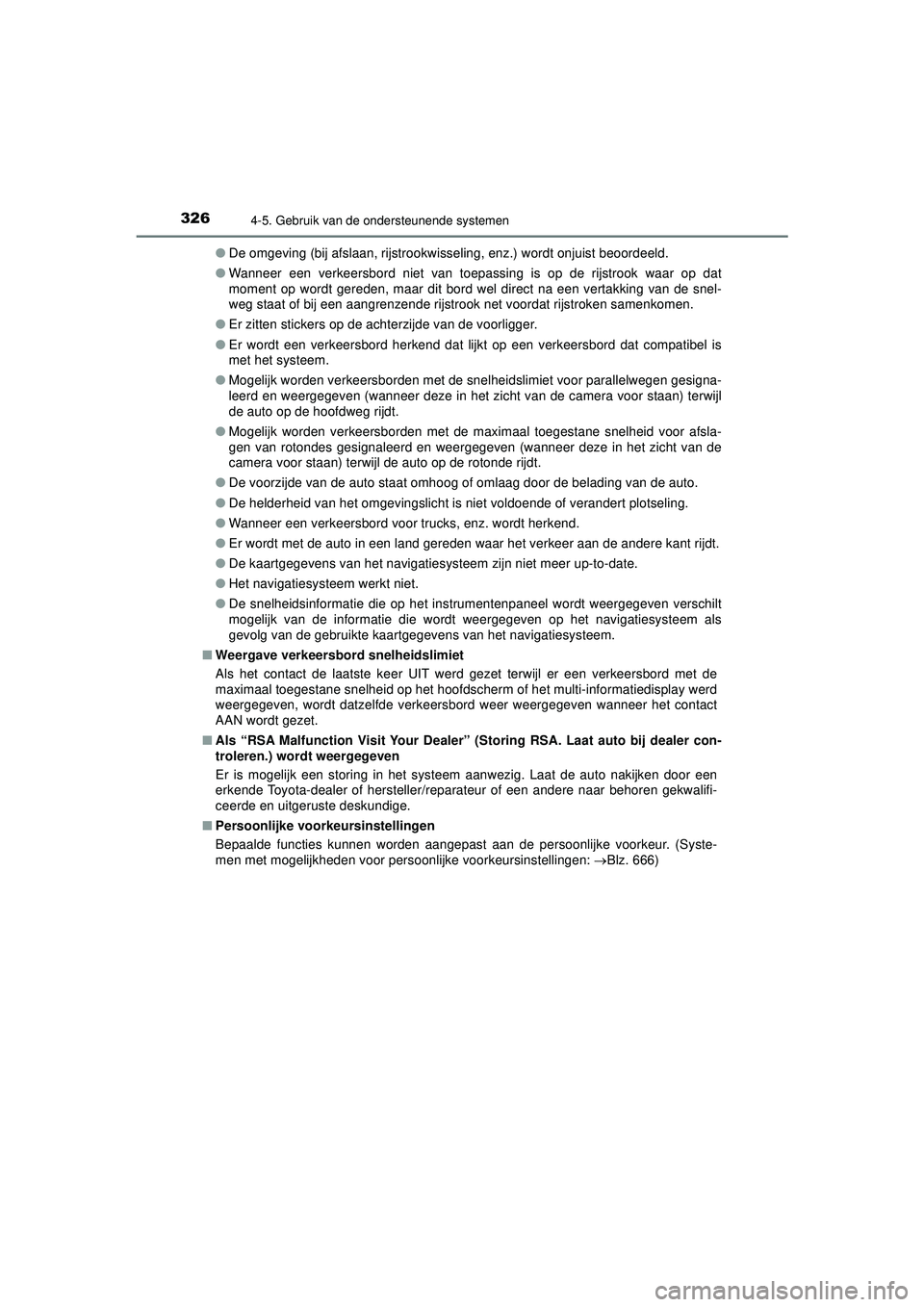 TOYOTA PRIUS 2022 Instructieboekje (in Dutch) 3264-5. Gebruik van de ondersteunende systemen
PRIUS_OM_OM47F03E_(EE)●
De omgeving (bij afslaan, rijstrookwisseling, enz.) wordt onjuist beoordeeld.
● Wanneer een verkeersbord niet van toepassing TOYOTA PRIUS 2022 Instructieboekje (in Dutch) 3264-5. Gebruik van de ondersteunende systemen
PRIUS_OM_OM47F03E_(EE)●
De omgeving (bij afslaan, rijstrookwisseling, enz.) wordt onjuist beoordeeld.
● Wanneer een verkeersbord niet van toepassing