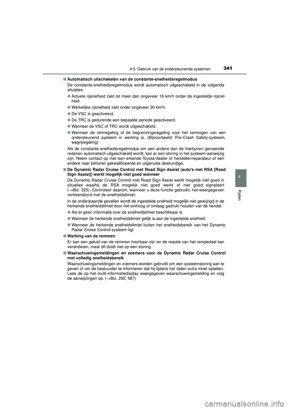 TOYOTA PRIUS 2022 Instructieboekje (in Dutch) 3414-5. Gebruik van de ondersteunende systemen
4
Rijden
PRIUS_OM_OM47F03E_(EE)■
Automatisch uitschakelen van de constante-snelheidsregelmodus
De constante-snelheidsregelmodus wordt automatisch uitg TOYOTA PRIUS 2022 Instructieboekje (in Dutch) 3414-5. Gebruik van de ondersteunende systemen
4
Rijden
PRIUS_OM_OM47F03E_(EE)■
Automatisch uitschakelen van de constante-snelheidsregelmodus
De constante-snelheidsregelmodus wordt automatisch uitg