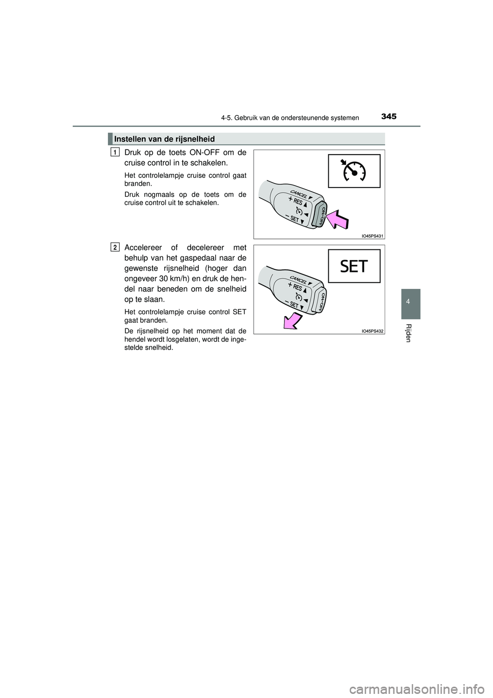 TOYOTA PRIUS 2022 Instructieboekje (in Dutch) 3454-5. Gebruik van de ondersteunende systemen
4
Rijden
PRIUS_OM_OM47F03E_(EE)
Druk op de toets ON-OFF om de
cruise control in te schakelen.
Het controlelampje cruise control gaat
branden.
Druk nogma TOYOTA PRIUS 2022 Instructieboekje (in Dutch) 3454-5. Gebruik van de ondersteunende systemen
4
Rijden
PRIUS_OM_OM47F03E_(EE)
Druk op de toets ON-OFF om de
cruise control in te schakelen.
Het controlelampje cruise control gaat
branden.
Druk nogma