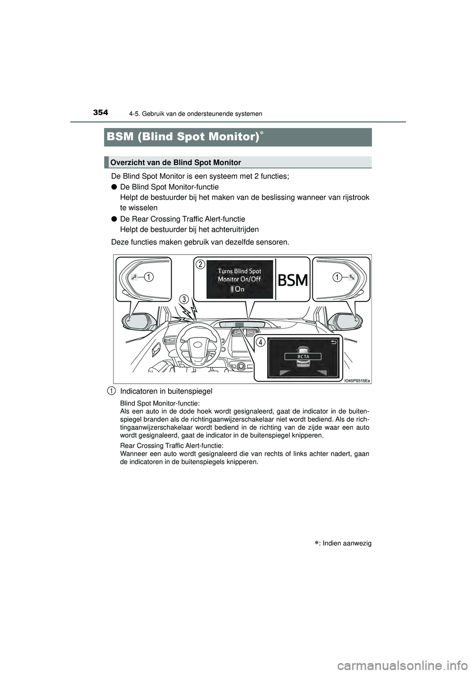 TOYOTA PRIUS 2022 Instructieboekje (in Dutch) 3544-5. Gebruik van de ondersteunende systemen
PRIUS_OM_OM47F03E_(EE)
BSM (Blind Spot Monitor)
De Blind Spot Monitor is een systeem met 2 functies;
●De Blind Spot Monitor-functie
Helpt de bestuu TOYOTA PRIUS 2022 Instructieboekje (in Dutch) 3544-5. Gebruik van de ondersteunende systemen
PRIUS_OM_OM47F03E_(EE)
BSM (Blind Spot Monitor)
De Blind Spot Monitor is een systeem met 2 functies;
●De Blind Spot Monitor-functie
Helpt de bestuu