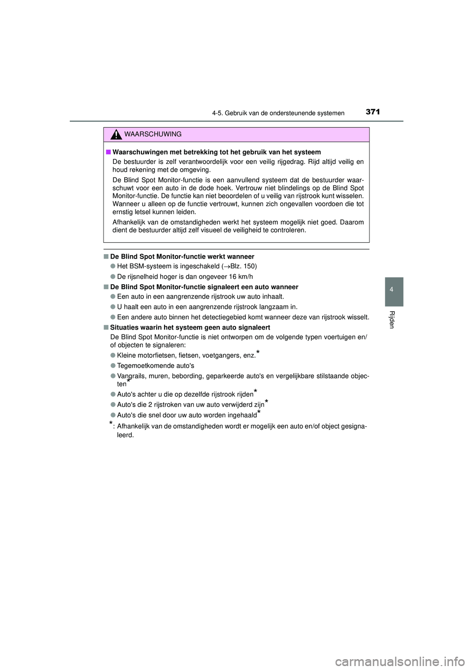 TOYOTA PRIUS 2022 Instructieboekje (in Dutch) 3714-5. Gebruik van de ondersteunende systemen
4
Rijden
PRIUS_OM_OM47F03E_(EE)
■De Blind Spot Monitor-functie werkt wanneer
●Het BSM-systeem is ingeschakeld ( Blz. 150)
● De rijsnelheid hoger TOYOTA PRIUS 2022 Instructieboekje (in Dutch) 3714-5. Gebruik van de ondersteunende systemen
4
Rijden
PRIUS_OM_OM47F03E_(EE)
■De Blind Spot Monitor-functie werkt wanneer
●Het BSM-systeem is ingeschakeld ( Blz. 150)
● De rijsnelheid hoger