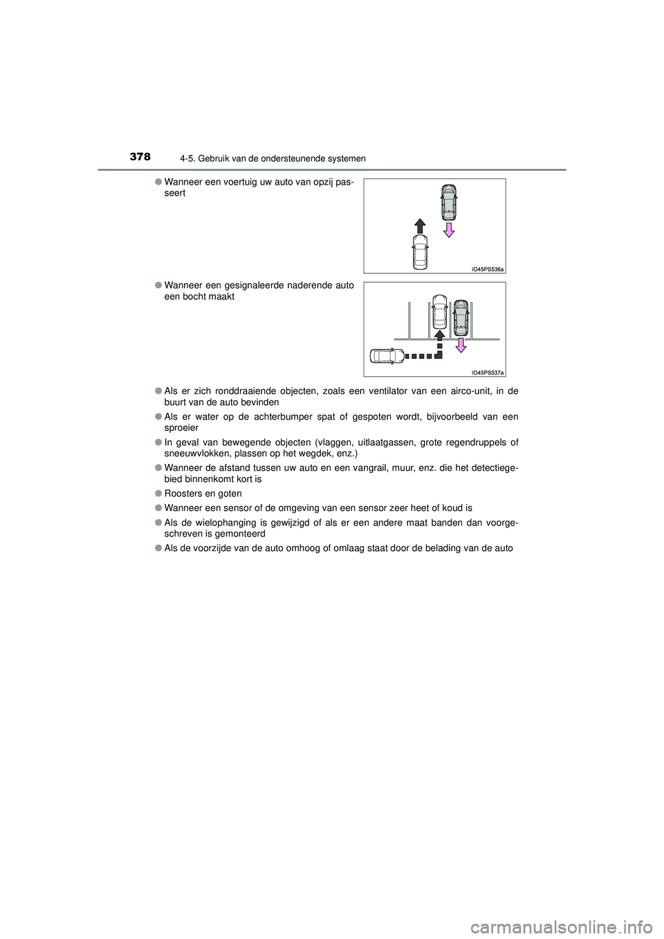 TOYOTA PRIUS 2022 Instructieboekje (in Dutch) 3784-5. Gebruik van de ondersteunende systemen
PRIUS_OM_OM47F03E_(EE)●
Als er zich ronddraaiende objecten, zoals een ventilator van een airco-unit, in de
buurt van de auto bevinden
● Als er water TOYOTA PRIUS 2022 Instructieboekje (in Dutch) 3784-5. Gebruik van de ondersteunende systemen
PRIUS_OM_OM47F03E_(EE)●
Als er zich ronddraaiende objecten, zoals een ventilator van een airco-unit, in de
buurt van de auto bevinden
● Als er water