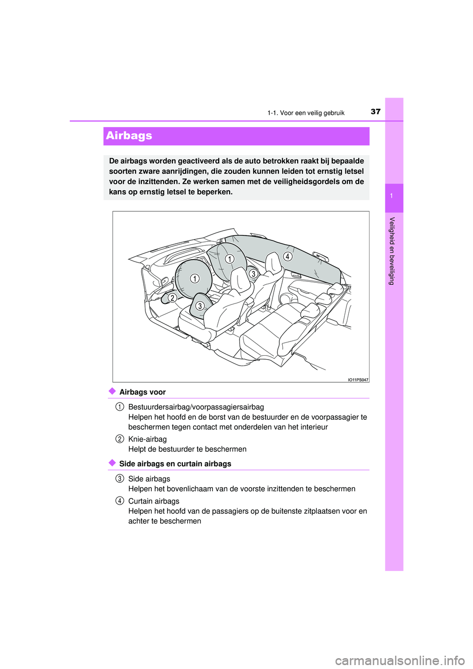 TOYOTA PRIUS 2022 Instructieboekje (in Dutch) 371-1. Voor een veilig gebruik
1
Veiligheid en beveiliging
PRIUS_OM_OM47F03E_(EE)
Airbags
◆Airbags voorBestuurdersairbag/voorpassagiersairbag
Helpen het hoofd en de borst van de bestuurder en de voo TOYOTA PRIUS 2022 Instructieboekje (in Dutch) 371-1. Voor een veilig gebruik
1
Veiligheid en beveiliging
PRIUS_OM_OM47F03E_(EE)
Airbags
◆Airbags voorBestuurdersairbag/voorpassagiersairbag
Helpen het hoofd en de borst van de bestuurder en de voo