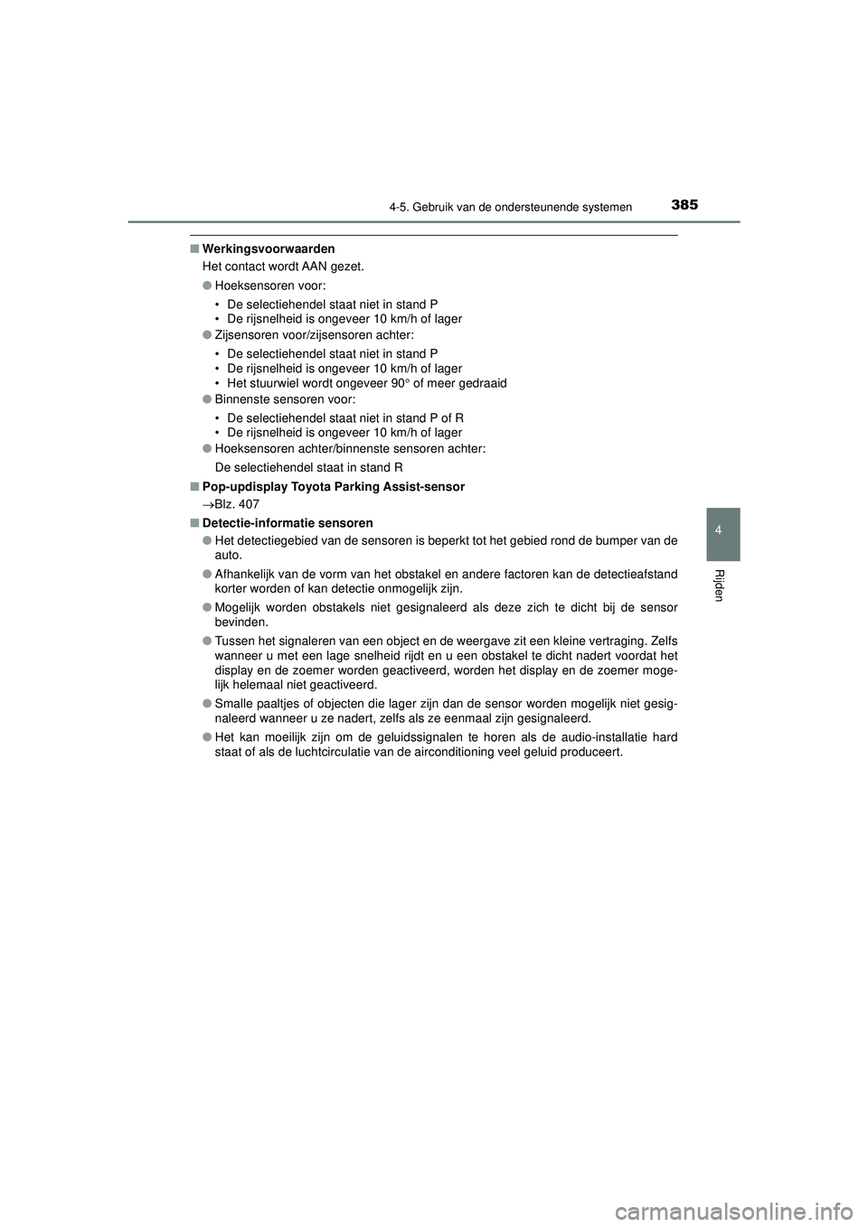 TOYOTA PRIUS 2022 Instructieboekje (in Dutch) 3854-5. Gebruik van de ondersteunende systemen
4
Rijden
PRIUS_OM_OM47F03E_(EE)
■Werkingsvoorwaarden
Het contact wordt AAN gezet.
●Hoeksensoren voor:
• De selectiehendel staat niet in stand P
• TOYOTA PRIUS 2022 Instructieboekje (in Dutch) 3854-5. Gebruik van de ondersteunende systemen
4
Rijden
PRIUS_OM_OM47F03E_(EE)
■Werkingsvoorwaarden
Het contact wordt AAN gezet.
●Hoeksensoren voor:
• De selectiehendel staat niet in stand P
•