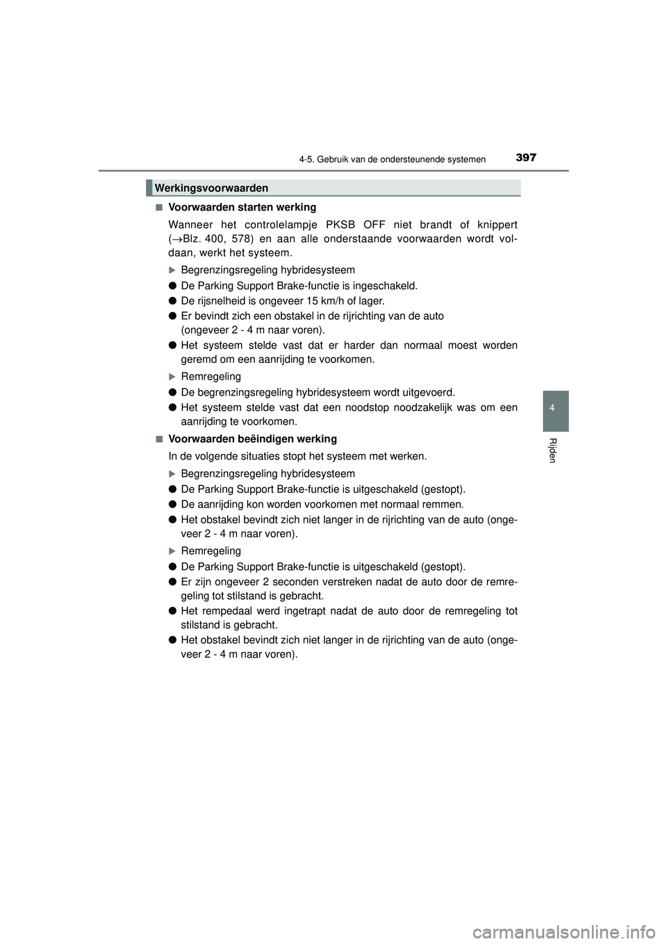 TOYOTA PRIUS 2022 Instructieboekje (in Dutch) 3974-5. Gebruik van de ondersteunende systemen
4
Rijden
PRIUS_OM_OM47F03E_(EE)■
Voorwaarden starten werking
Wanneer het controlelampje PKSB OFF niet brandt of knippert
(
Blz. 400, 578) en aan al TOYOTA PRIUS 2022 Instructieboekje (in Dutch) 3974-5. Gebruik van de ondersteunende systemen
4
Rijden
PRIUS_OM_OM47F03E_(EE)■
Voorwaarden starten werking
Wanneer het controlelampje PKSB OFF niet brandt of knippert
(
Blz. 400, 578) en aan al