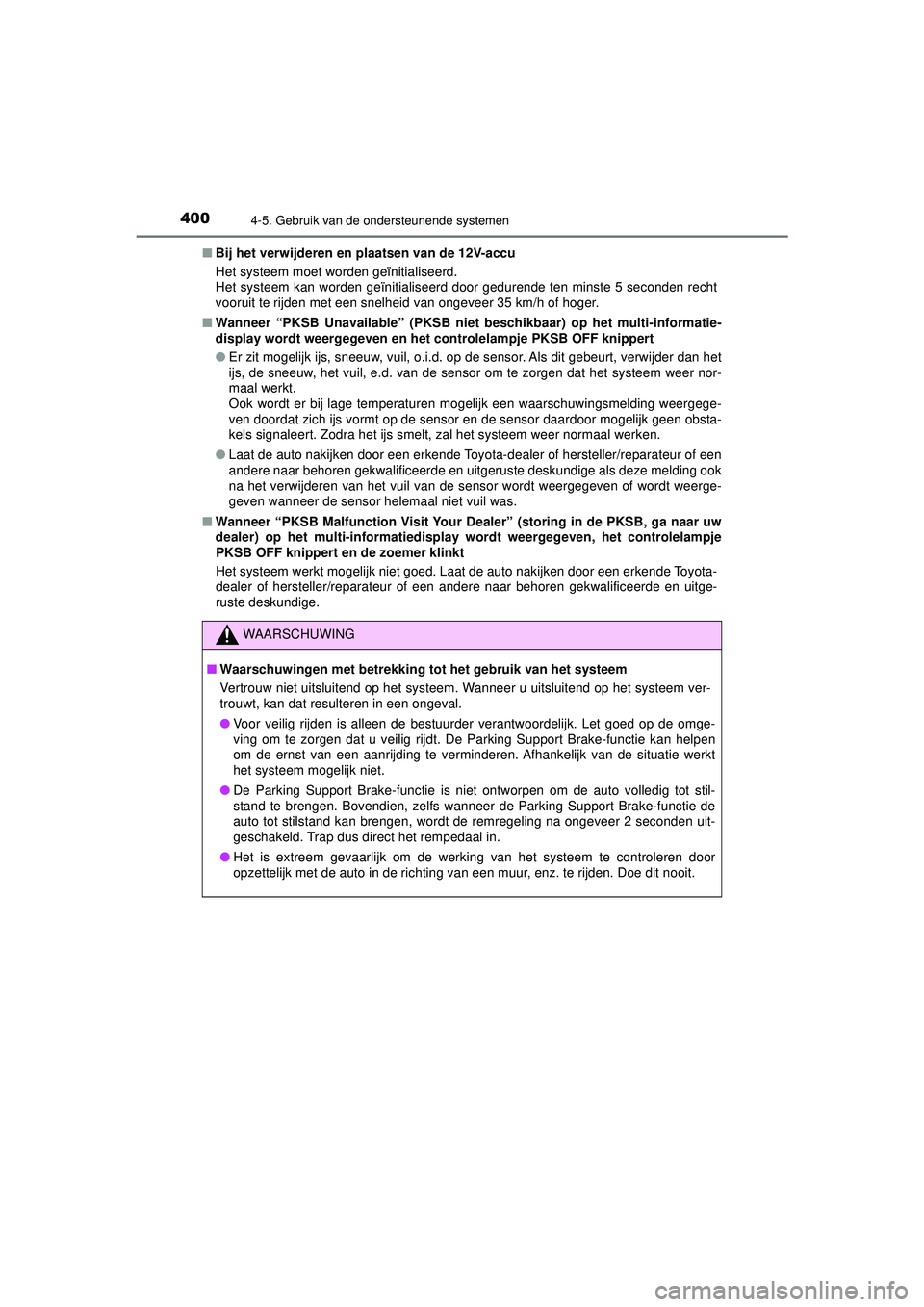 TOYOTA PRIUS 2022 Instructieboekje (in Dutch) 4004-5. Gebruik van de ondersteunende systemen
PRIUS_OM_OM47F03E_(EE)■
Bij het verwijderen en plaatsen van de 12V-accu
Het systeem moet worden geïnitialiseerd.
Het systeem kan worden geïnitialisee TOYOTA PRIUS 2022 Instructieboekje (in Dutch) 4004-5. Gebruik van de ondersteunende systemen
PRIUS_OM_OM47F03E_(EE)■
Bij het verwijderen en plaatsen van de 12V-accu
Het systeem moet worden geïnitialiseerd.
Het systeem kan worden geïnitialisee