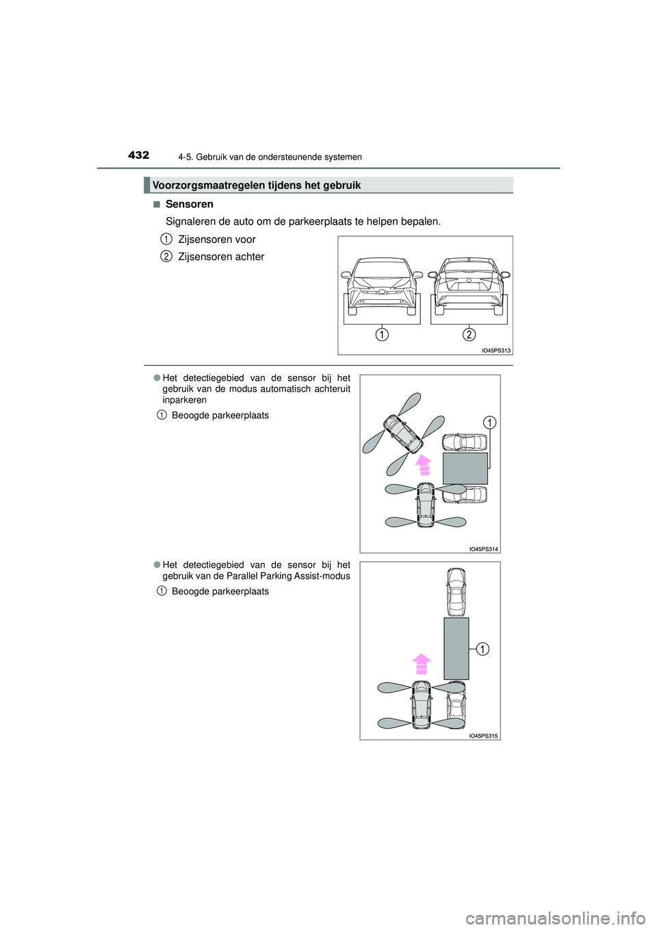 TOYOTA PRIUS 2022 Instructieboekje (in Dutch) 4324-5. Gebruik van de ondersteunende systemen
PRIUS_OM_OM47F03E_(EE)■
Sensoren
Signaleren de auto om de parkeerplaats te helpen bepalen.
Zijsensoren voor
Zijsensoren achter
Voorzorgsmaatregelen ti TOYOTA PRIUS 2022 Instructieboekje (in Dutch) 4324-5. Gebruik van de ondersteunende systemen
PRIUS_OM_OM47F03E_(EE)■
Sensoren
Signaleren de auto om de parkeerplaats te helpen bepalen.
Zijsensoren voor
Zijsensoren achter
Voorzorgsmaatregelen ti
