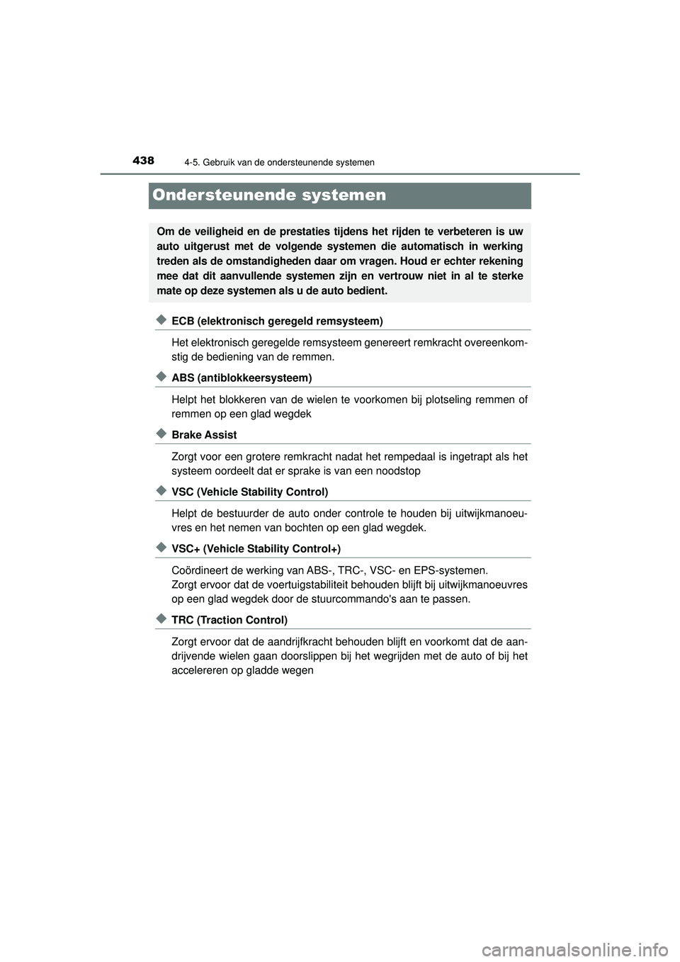 TOYOTA PRIUS 2022  Instructieboekje (in Dutch) 4384-5. Gebruik van de ondersteunende systemen
PRIUS_OM_OM47F03E_(EE)
Ondersteunende systemen
◆ECB (elektronisch geregeld remsysteem)
Het elektronisch geregelde remsysteem genereert remkracht overee