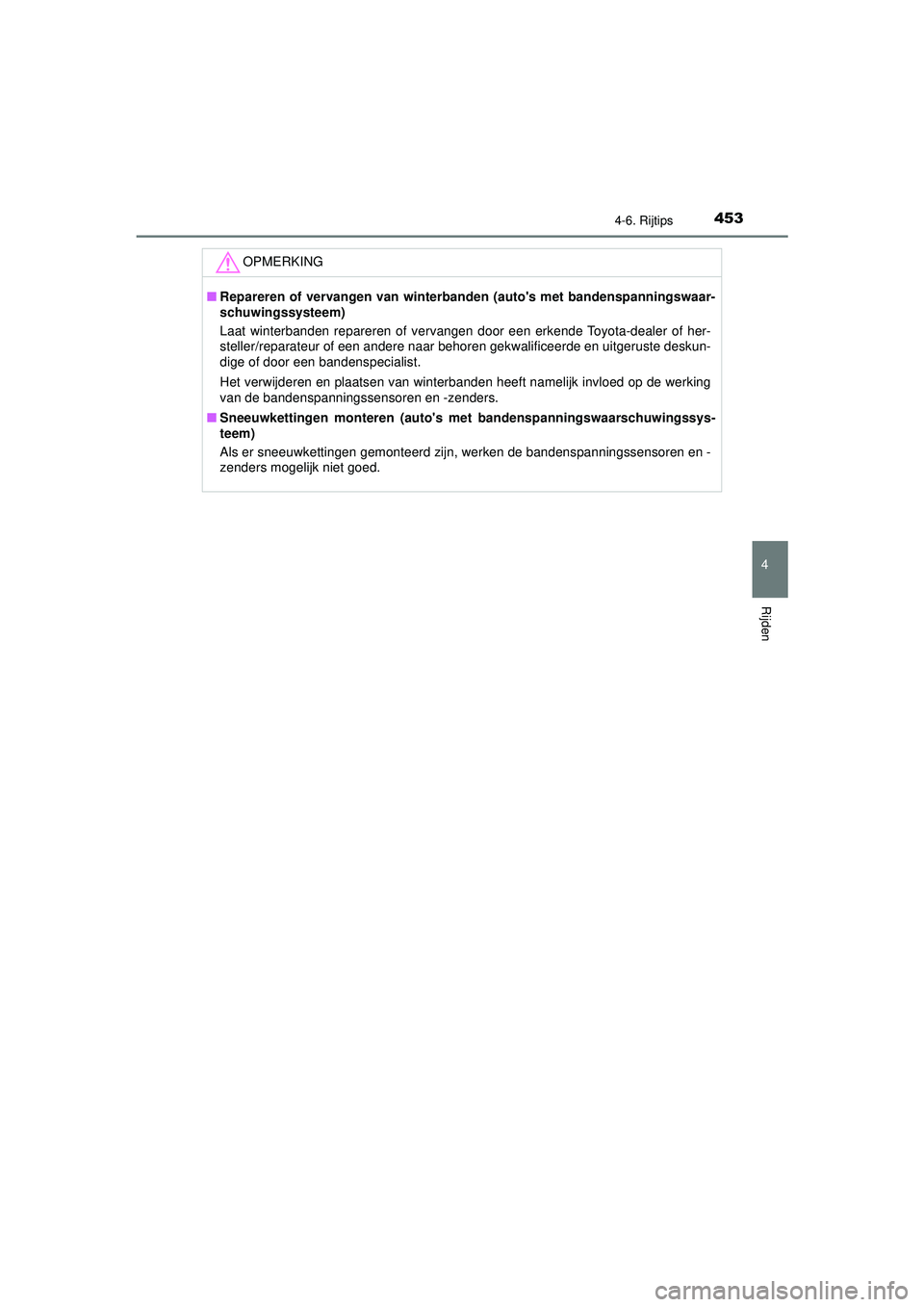 TOYOTA PRIUS 2022 Instructieboekje (in Dutch) 4534-6. Rijtips
4
Rijden
PRIUS_OM_OM47F03E_(EE)
OPMERKING
■Repareren of vervangen van winterbanden (autos met bandenspanningswaar-
schuwingssysteem)
Laat winterbanden repareren of vervangen door ee TOYOTA PRIUS 2022 Instructieboekje (in Dutch) 4534-6. Rijtips
4
Rijden
PRIUS_OM_OM47F03E_(EE)
OPMERKING
■Repareren of vervangen van winterbanden (autos met bandenspanningswaar-
schuwingssysteem)
Laat winterbanden repareren of vervangen door ee