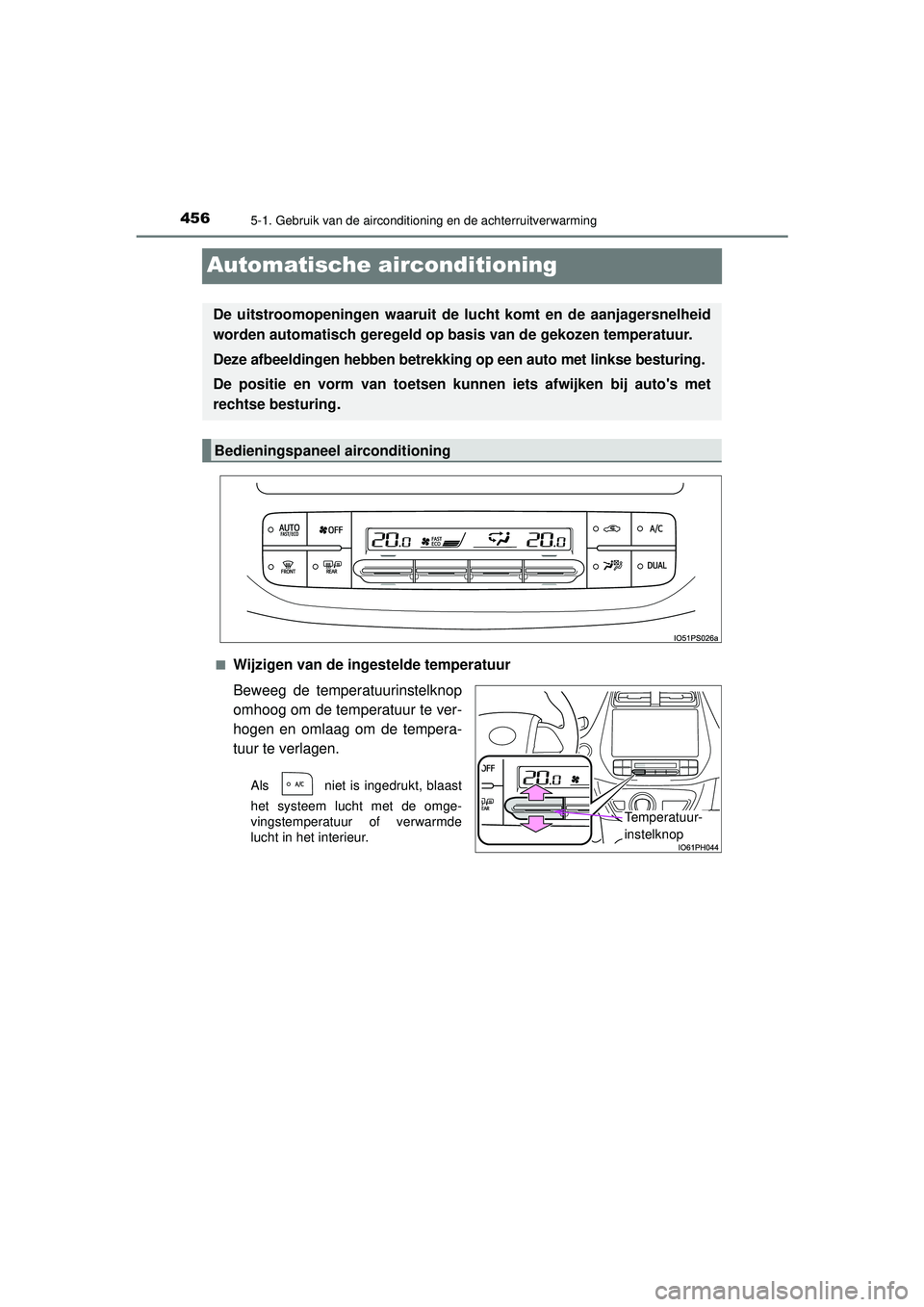 TOYOTA PRIUS 2022  Instructieboekje (in Dutch) 4565-1. Gebruik van de airconditioning en de achterruitverwarming
PRIUS_OM_OM47F03E_(EE)
Automatische airconditioning
■Wijzigen van de ingestelde temperatuur
Beweeg de temperatuurinstelknop
omhoog o