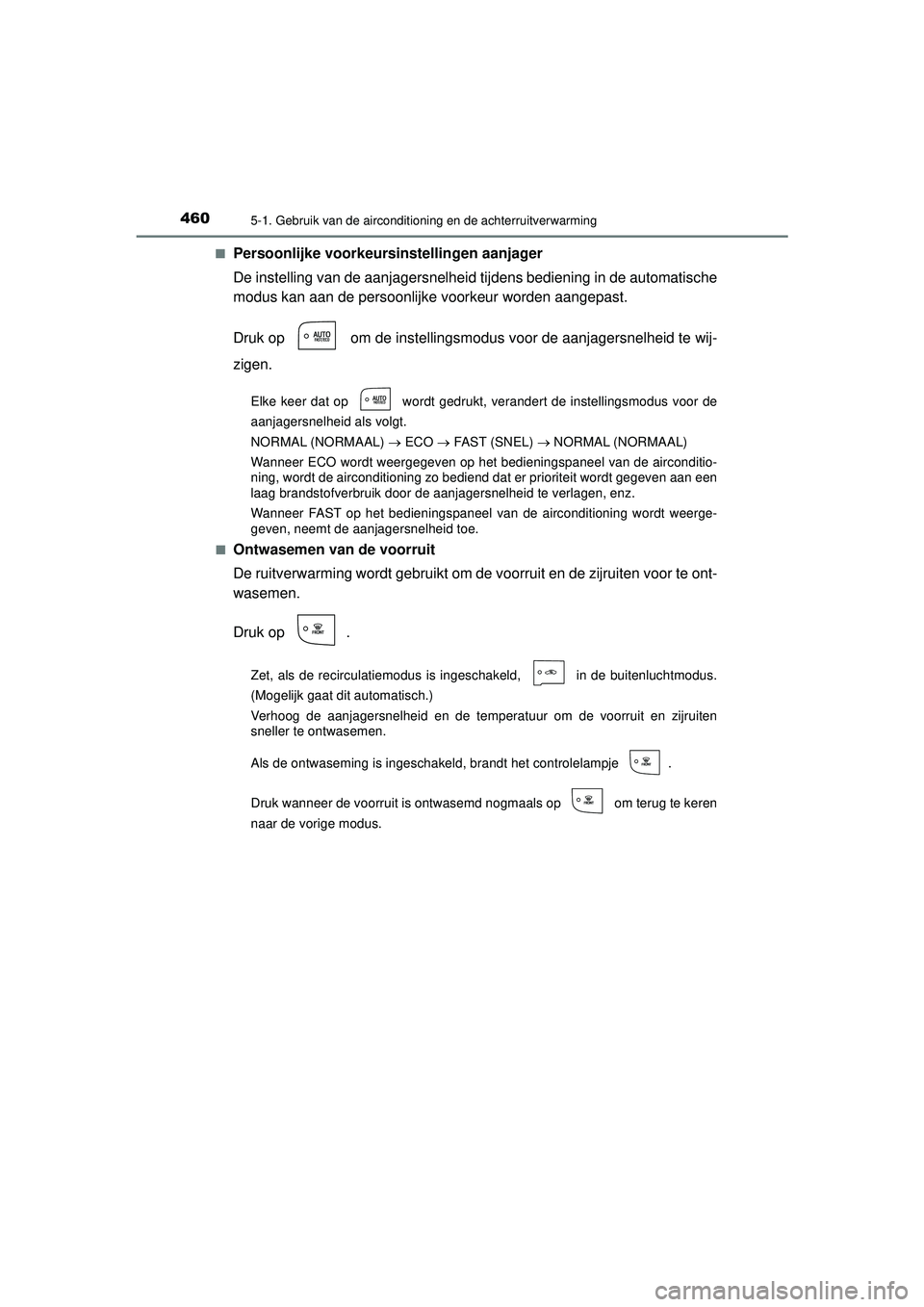 TOYOTA PRIUS 2022  Instructieboekje (in Dutch) 4605-1. Gebruik van de airconditioning en de achterruitverwarming
PRIUS_OM_OM47F03E_(EE)■
Persoonlijke voorkeursin
stellingen aanjager
De instelling van de aanjagersnelheid tijdens bediening in de a