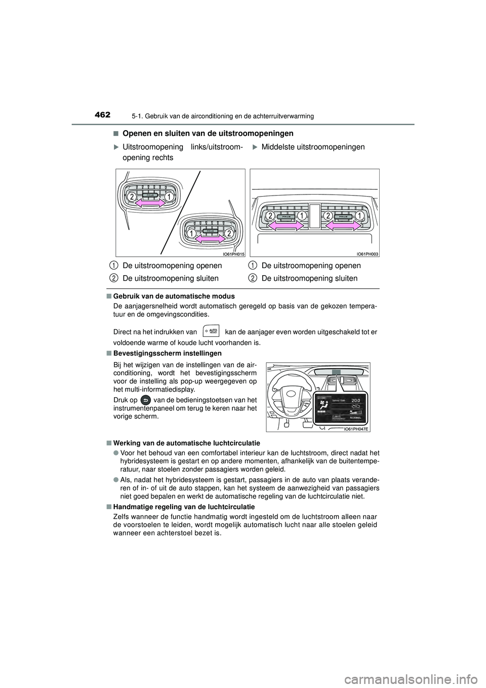 TOYOTA PRIUS 2022  Instructieboekje (in Dutch) 4625-1. Gebruik van de airconditioning en de achterruitverwarming
PRIUS_OM_OM47F03E_(EE)■
Openen en sluiten van de uitstroomopeningen
■
Gebruik van de au tomatische modus
De aanjagersnelheid wordt
