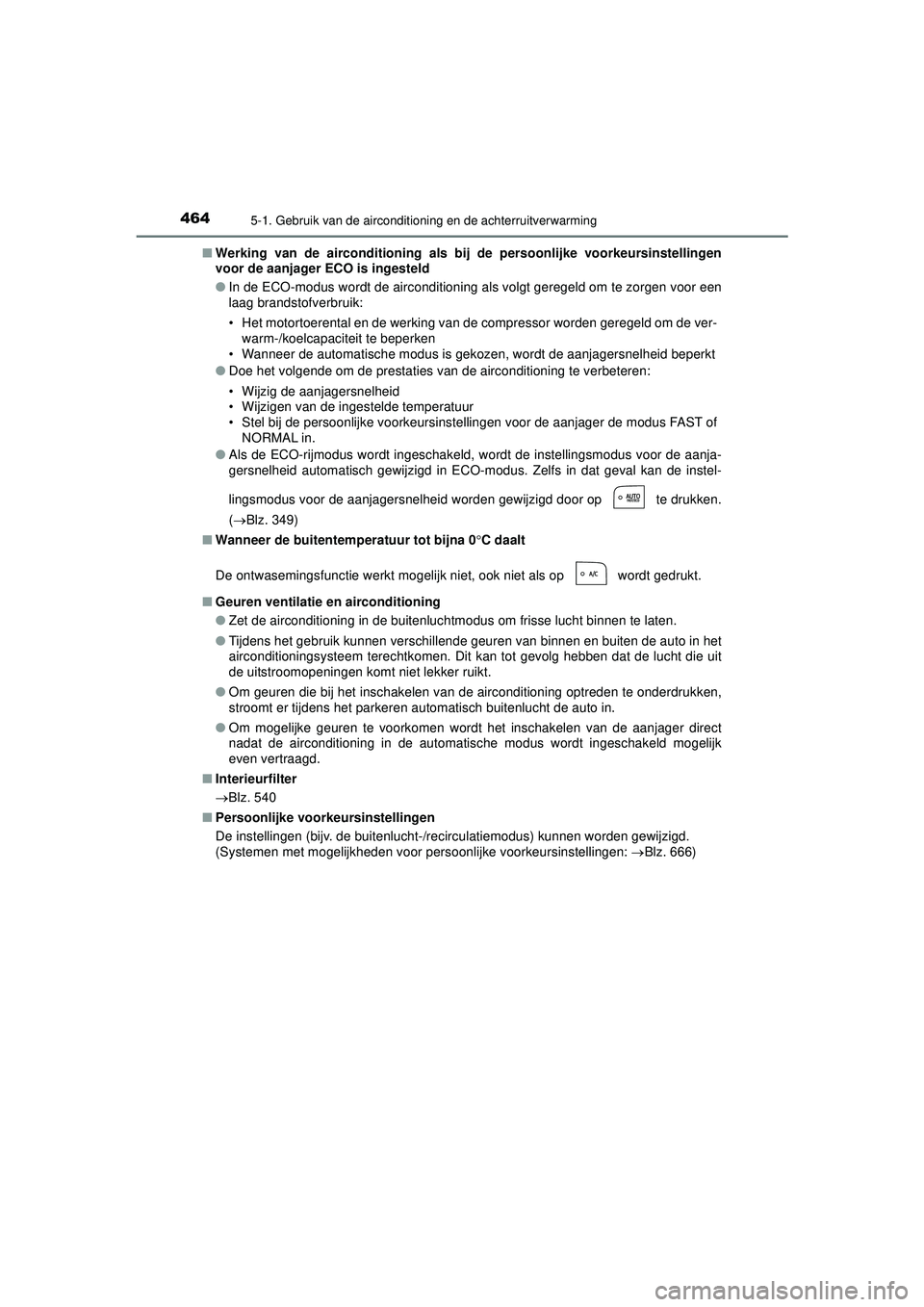 TOYOTA PRIUS 2022  Instructieboekje (in Dutch) 4645-1. Gebruik van de airconditioning en de achterruitverwarming
PRIUS_OM_OM47F03E_(EE)■
Werking van de airconditioning als bij  de persoonlijke voorkeursinstellingen
voor de aanjager  ECO is inges