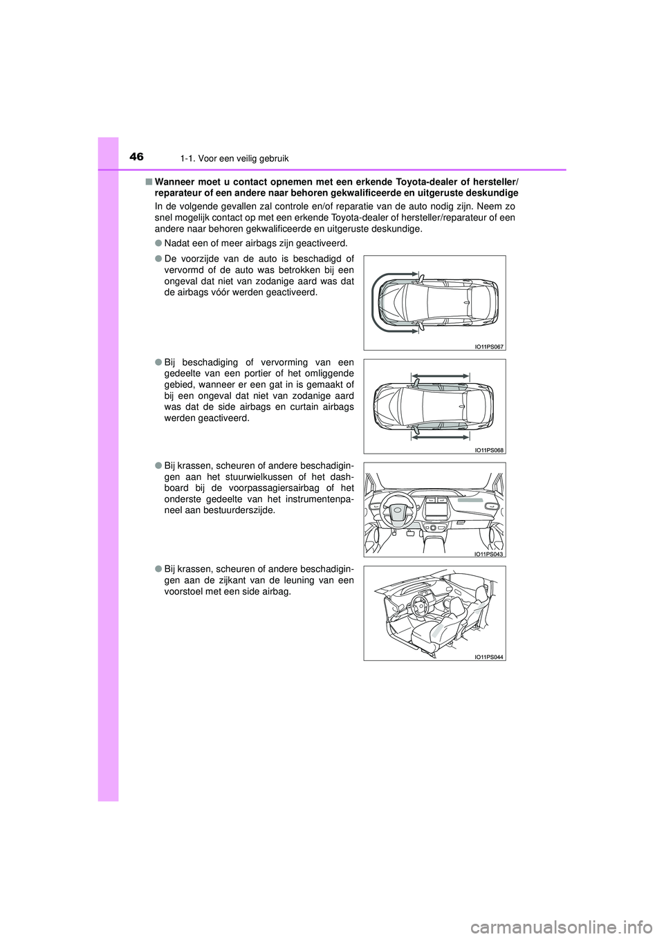 TOYOTA PRIUS 2022  Instructieboekje (in Dutch) 461-1. Voor een veilig gebruik
PRIUS_OM_OM47F03E_(EE)■
Wanneer moet u contact opnemen met een  erkende Toyota-dealer of hersteller/
reparateur of een andere naar behoren gekwalificeerde en uitgerust