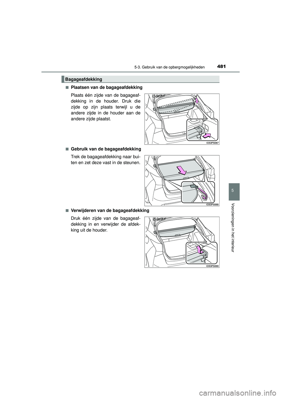 TOYOTA PRIUS 2022  Instructieboekje (in Dutch) 4815-3. Gebruik van de opbergmogelijkheden
PRIUS_OM_OM47F03E_(EE)
5
Voorzieningen in het interieur
■Plaatsen van de bagageafdekking
Plaats één zijde van de bagageaf-
dekking in de houder. Druk die