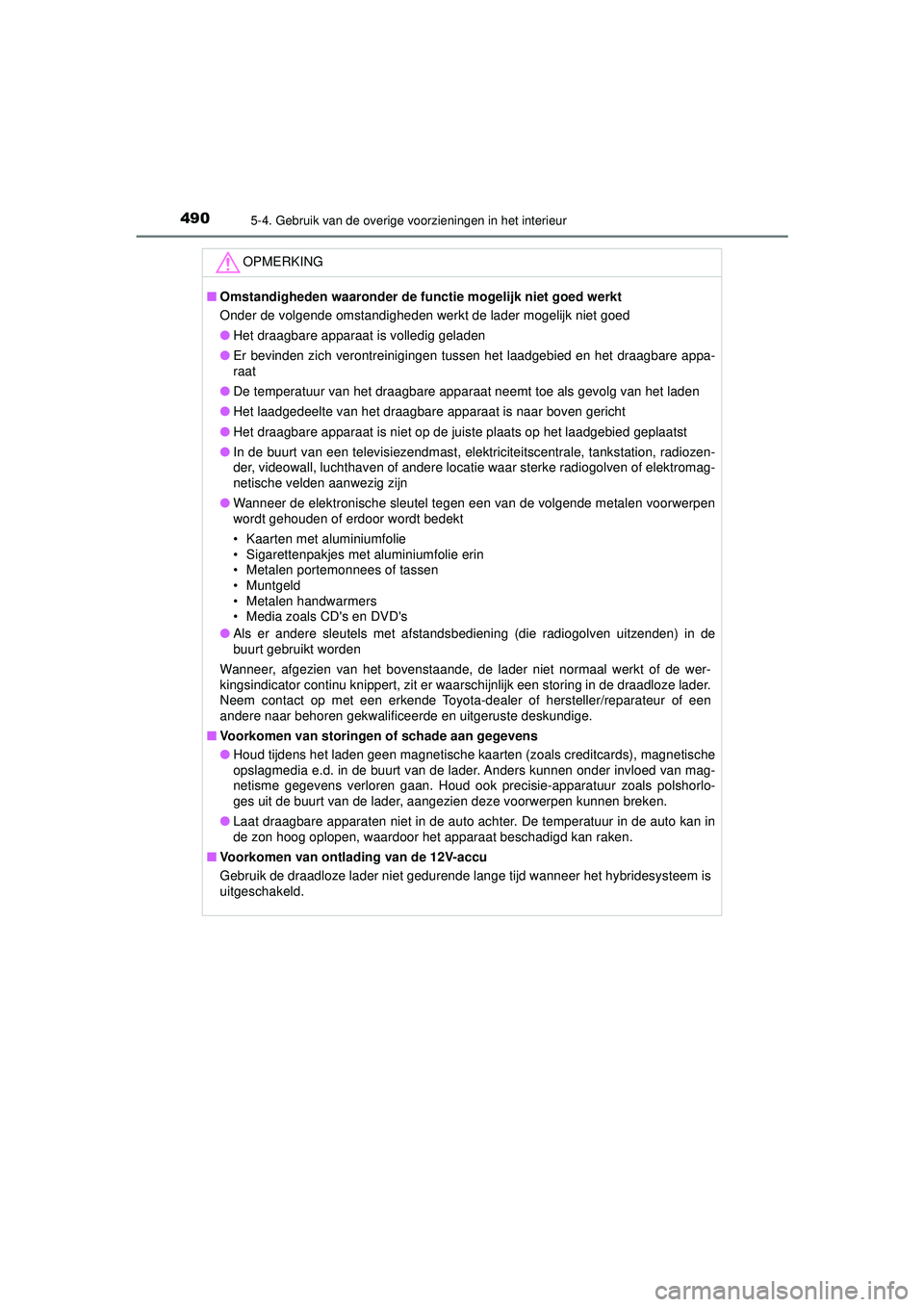 TOYOTA PRIUS 2022 Instructieboekje (in Dutch) 490
PRIUS_OM_OM47F03E_(EE)
5-4. Gebruik van de overige voorzieningen in het interieur
OPMERKING
■Omstandigheden waaronder de func tie mogelijk niet goed werkt
Onder de volgende omstandigheden werkt TOYOTA PRIUS 2022 Instructieboekje (in Dutch) 490
PRIUS_OM_OM47F03E_(EE)
5-4. Gebruik van de overige voorzieningen in het interieur
OPMERKING
■Omstandigheden waaronder de func tie mogelijk niet goed werkt
Onder de volgende omstandigheden werkt