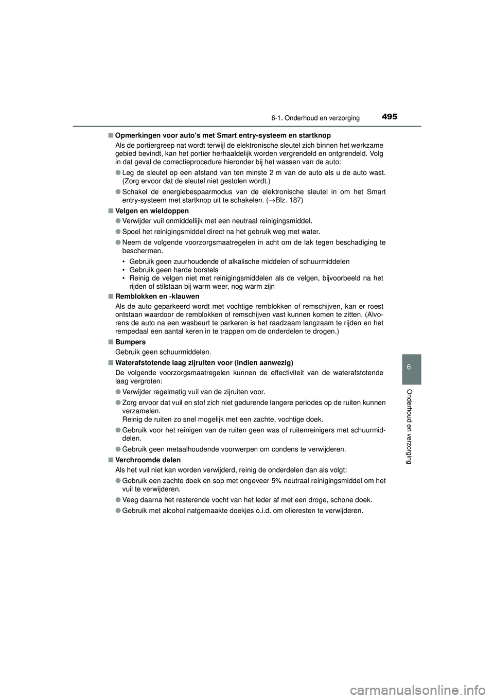 TOYOTA PRIUS 2022 Instructieboekje (in Dutch) 4956-1. Onderhoud en verzorging
PRIUS_OM_OM47F03E_(EE)
6
Onderhoud en verzorging
■Opmerkingen voor autos met Sm art entry-systeem en startknop
Als de portiergreep nat wordt terwijl de elektronische TOYOTA PRIUS 2022 Instructieboekje (in Dutch) 4956-1. Onderhoud en verzorging
PRIUS_OM_OM47F03E_(EE)
6
Onderhoud en verzorging
■Opmerkingen voor autos met Sm art entry-systeem en startknop
Als de portiergreep nat wordt terwijl de elektronische