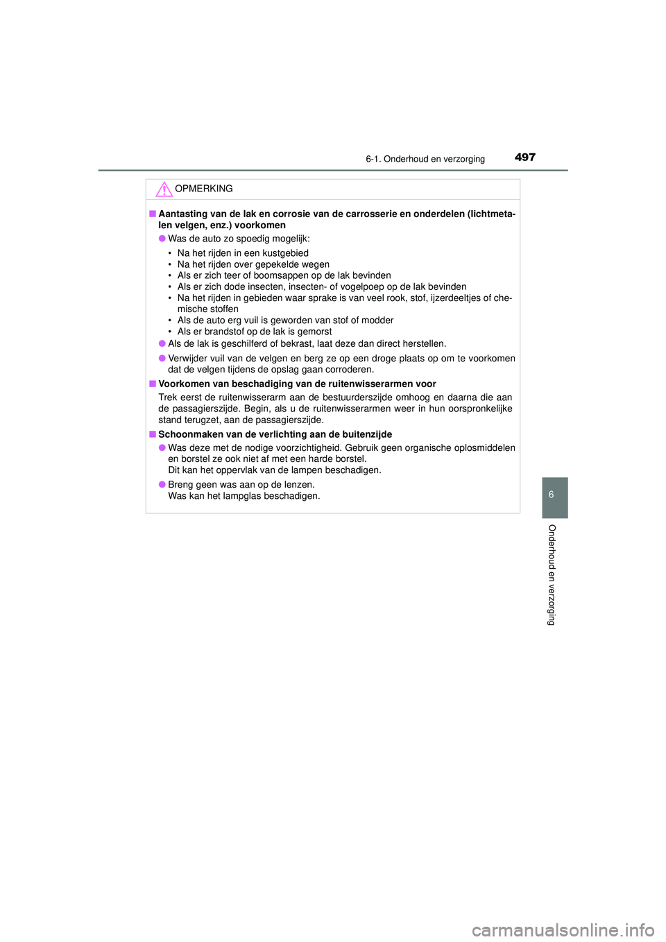 TOYOTA PRIUS 2022 Instructieboekje (in Dutch) 4976-1. Onderhoud en verzorging
PRIUS_OM_OM47F03E_(EE)
6
Onderhoud en verzorging
OPMERKING
■Aantasting van de lak en co rrosie van de carrosserie en onderdelen (lichtmeta-
len velgen, enz.) voorkom TOYOTA PRIUS 2022 Instructieboekje (in Dutch) 4976-1. Onderhoud en verzorging
PRIUS_OM_OM47F03E_(EE)
6
Onderhoud en verzorging
OPMERKING
■Aantasting van de lak en co rrosie van de carrosserie en onderdelen (lichtmeta-
len velgen, enz.) voorkom