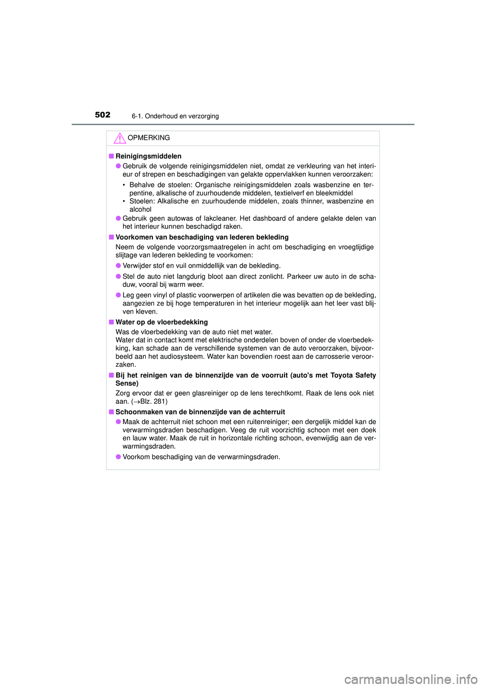TOYOTA PRIUS 2022  Instructieboekje (in Dutch) 5026-1. Onderhoud en verzorging
PRIUS_OM_OM47F03E_(EE)
OPMERKING
■Reinigingsmiddelen
● Gebruik de volgende reinigingsmiddelen niet, omdat ze verkleuring van het interi-
eur of strepen en beschadig