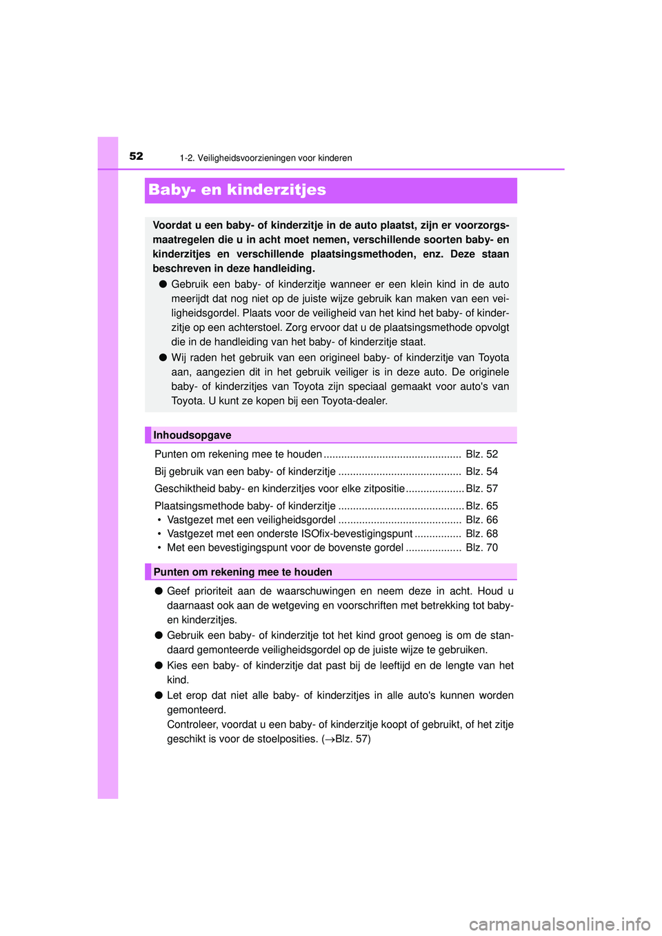 TOYOTA PRIUS 2022  Instructieboekje (in Dutch) 521-2. Veiligheidsvoorzieningen voor kinderen
PRIUS_OM_OM47F03E_(EE)
Baby- en kinderzitjes
Punten om rekening mee te houden ...............................................  Blz. 52
Bij gebruik van een