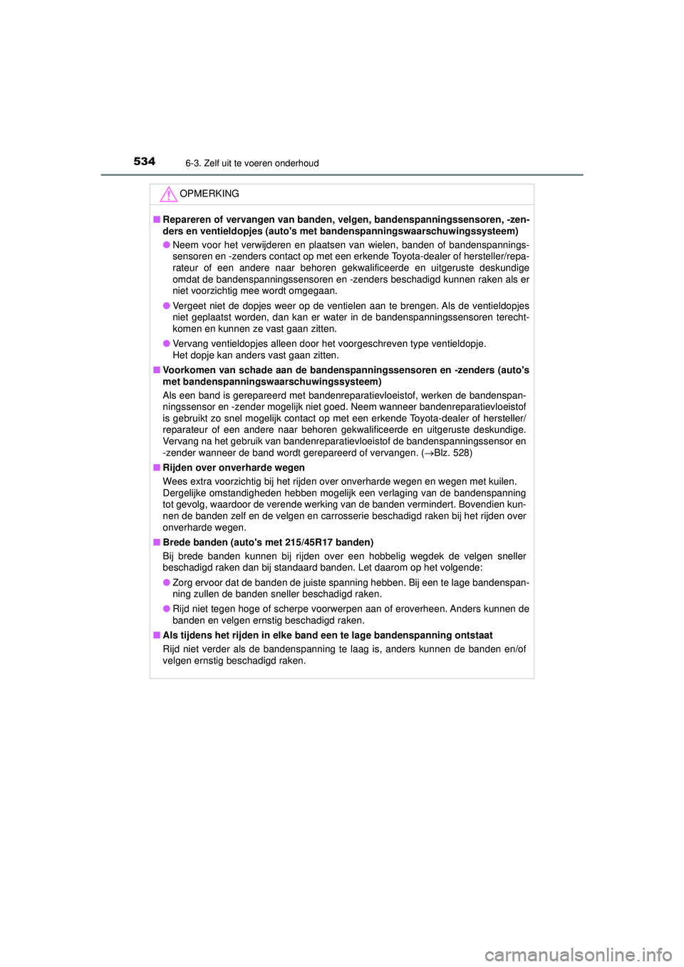 TOYOTA PRIUS 2022 Instructieboekje (in Dutch) 5346-3. Zelf uit te voeren onderhoud
PRIUS_OM_OM47F03E_(EE)
OPMERKING
■Repareren of vervangen van banden, velgen, bandenspanningssensoren, -zen-
ders en ventieldopjes (autos met bandenspanningswa TOYOTA PRIUS 2022 Instructieboekje (in Dutch) 5346-3. Zelf uit te voeren onderhoud
PRIUS_OM_OM47F03E_(EE)
OPMERKING
■Repareren of vervangen van banden, velgen, bandenspanningssensoren, -zen-
ders en ventieldopjes (autos met bandenspanningswa