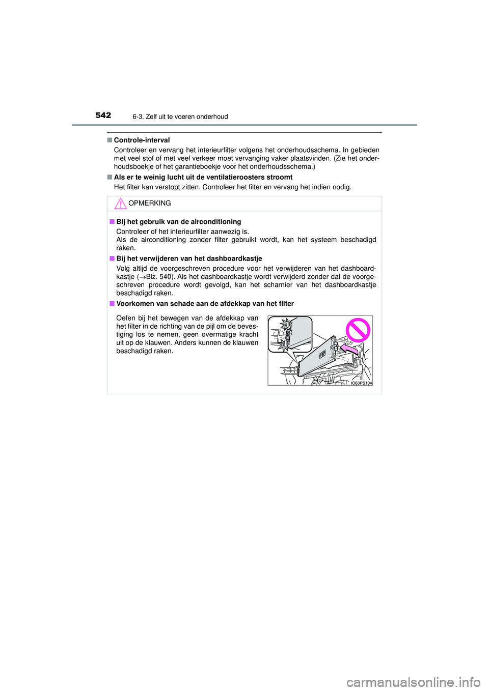 TOYOTA PRIUS 2022 Instructieboekje (in Dutch) 5426-3. Zelf uit te voeren onderhoud
PRIUS_OM_OM47F03E_(EE)
■Controle-interval
Controleer en vervang het interieurfilter volgens het onderhoudsschema. In gebieden
met veel stof of met veel verkeer TOYOTA PRIUS 2022 Instructieboekje (in Dutch) 5426-3. Zelf uit te voeren onderhoud
PRIUS_OM_OM47F03E_(EE)
■Controle-interval
Controleer en vervang het interieurfilter volgens het onderhoudsschema. In gebieden
met veel stof of met veel verkeer
