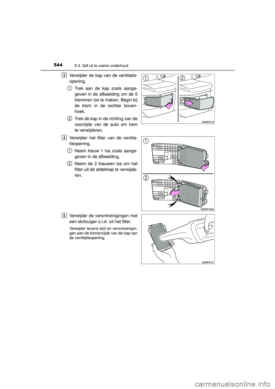 TOYOTA PRIUS 2022 Instructieboekje (in Dutch) 5446-3. Zelf uit te voeren onderhoud
PRIUS_OM_OM47F03E_(EE)
Verwijder de kap van de ventilatie-
opening.Trek aan de kap zoals aange-
geven in de afbeelding om de 5
klemmen los te maken. Begin bij
de k TOYOTA PRIUS 2022 Instructieboekje (in Dutch) 5446-3. Zelf uit te voeren onderhoud
PRIUS_OM_OM47F03E_(EE)
Verwijder de kap van de ventilatie-
opening.Trek aan de kap zoals aange-
geven in de afbeelding om de 5
klemmen los te maken. Begin bij
de k