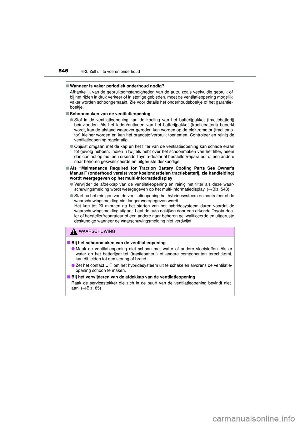 TOYOTA PRIUS 2022 Instructieboekje (in Dutch) 5466-3. Zelf uit te voeren onderhoud
PRIUS_OM_OM47F03E_(EE)
■Wanneer is vaker periodiek onderhoud nodig?
Afhankelijk van de gebruiksomstandigheden van de auto, zoals veelvuldig gebruik of
bij het ri TOYOTA PRIUS 2022 Instructieboekje (in Dutch) 5466-3. Zelf uit te voeren onderhoud
PRIUS_OM_OM47F03E_(EE)
■Wanneer is vaker periodiek onderhoud nodig?
Afhankelijk van de gebruiksomstandigheden van de auto, zoals veelvuldig gebruik of
bij het ri