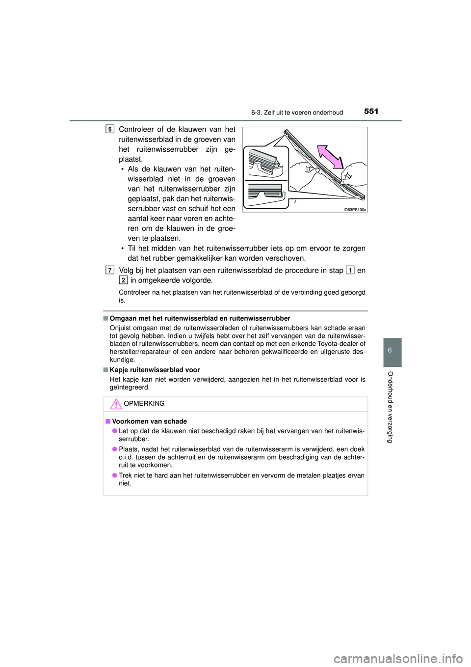 TOYOTA PRIUS 2022 Instructieboekje (in Dutch) 5516-3. Zelf uit te voeren onderhoud
PRIUS_OM_OM47F03E_(EE)
6
Onderhoud en verzorging
Controleer of de klauwen van het
ruitenwisserblad in de groeven van
het ruitenwisserrubber zijn ge-
plaatst.• Al TOYOTA PRIUS 2022 Instructieboekje (in Dutch) 5516-3. Zelf uit te voeren onderhoud
PRIUS_OM_OM47F03E_(EE)
6
Onderhoud en verzorging
Controleer of de klauwen van het
ruitenwisserblad in de groeven van
het ruitenwisserrubber zijn ge-
plaatst.• Al