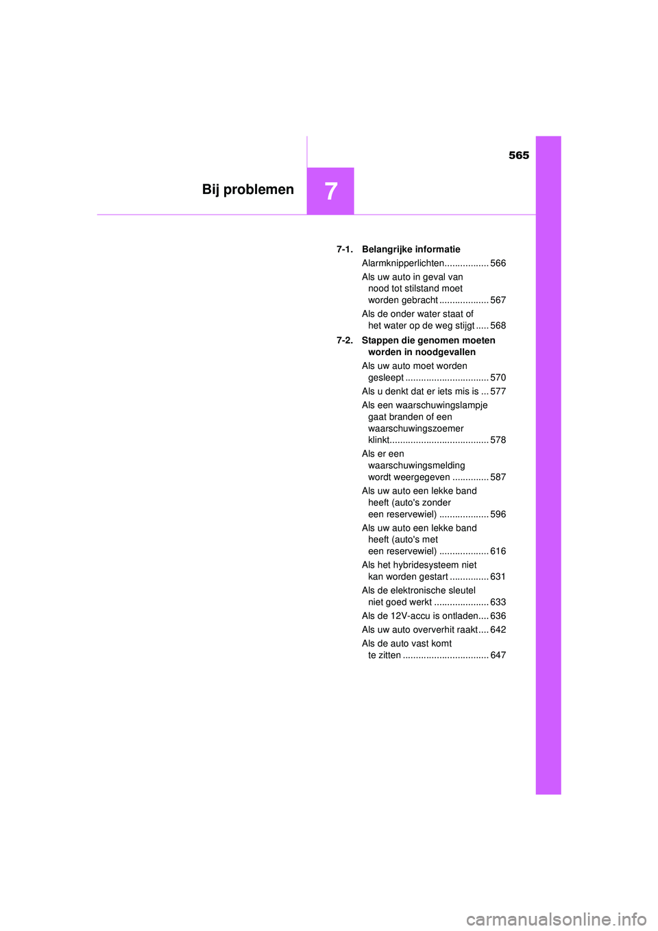 TOYOTA PRIUS 2022 Instructieboekje (in Dutch) 565
7Bij problemen
PRIUS_OM_OM47F03E_(EE)7-1. Belangrijke informatie
Alarmknipperlichten................. 566
Als uw auto in geval van nood tot stilstand moet
worden gebracht ................... 567
TOYOTA PRIUS 2022 Instructieboekje (in Dutch) 565
7Bij problemen
PRIUS_OM_OM47F03E_(EE)7-1. Belangrijke informatie
Alarmknipperlichten................. 566
Als uw auto in geval van nood tot stilstand moet
worden gebracht ................... 567