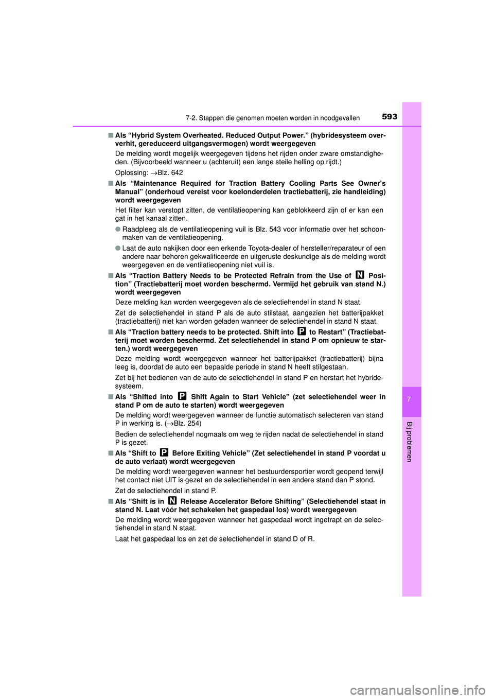 TOYOTA PRIUS 2022 Instructieboekje (in Dutch) 5937-2. Stappen die genomen moeten worden in noodgevallen
PRIUS_OM_OM47F03E_(EE)
7
Bij problemen
■Als “Hybrid System Overh eated. Reduced Output Power.” (hybridesysteem over-
verhit, gereduceerd TOYOTA PRIUS 2022 Instructieboekje (in Dutch) 5937-2. Stappen die genomen moeten worden in noodgevallen
PRIUS_OM_OM47F03E_(EE)
7
Bij problemen
■Als “Hybrid System Overh eated. Reduced Output Power.” (hybridesysteem over-
verhit, gereduceerd