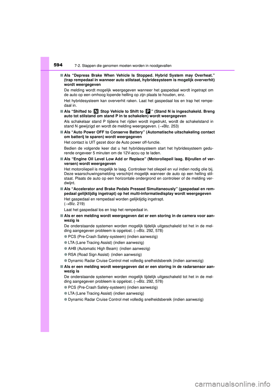 TOYOTA PRIUS 2022 Instructieboekje (in Dutch) 5947-2. Stappen die genomen moeten worden in noodgevallen
PRIUS_OM_OM47F03E_(EE)■
Als “Depress Brake When Vehicle Is St opped. Hybrid System may Overheat.”
(trap rempedaal in wanneer auto stilst TOYOTA PRIUS 2022 Instructieboekje (in Dutch) 5947-2. Stappen die genomen moeten worden in noodgevallen
PRIUS_OM_OM47F03E_(EE)■
Als “Depress Brake When Vehicle Is St opped. Hybrid System may Overheat.”
(trap rempedaal in wanneer auto stilst