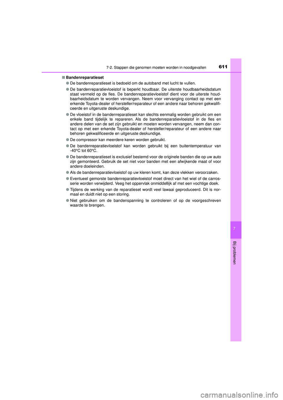 TOYOTA PRIUS 2022 Instructieboekje (in Dutch) 6117-2. Stappen die genomen moeten worden in noodgevallen
PRIUS_OM_OM47F03E_(EE)
7
Bij problemen
■Bandenreparatieset
●De bandenreparatieset is bedoeld om de autoband met lucht te vullen.
● De ba TOYOTA PRIUS 2022 Instructieboekje (in Dutch) 6117-2. Stappen die genomen moeten worden in noodgevallen
PRIUS_OM_OM47F03E_(EE)
7
Bij problemen
■Bandenreparatieset
●De bandenreparatieset is bedoeld om de autoband met lucht te vullen.
● De ba