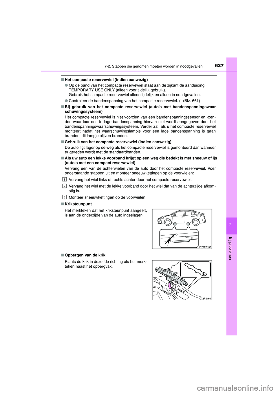 TOYOTA PRIUS 2022 Instructieboekje (in Dutch) 6277-2. Stappen die genomen moeten worden in noodgevallen
PRIUS_OM_OM47F03E_(EE)
7
Bij problemen
■Het compacte reservewiel (indien aanwezig)
●Op de band van het compacte reservewiel staat aan de z TOYOTA PRIUS 2022 Instructieboekje (in Dutch) 6277-2. Stappen die genomen moeten worden in noodgevallen
PRIUS_OM_OM47F03E_(EE)
7
Bij problemen
■Het compacte reservewiel (indien aanwezig)
●Op de band van het compacte reservewiel staat aan de z