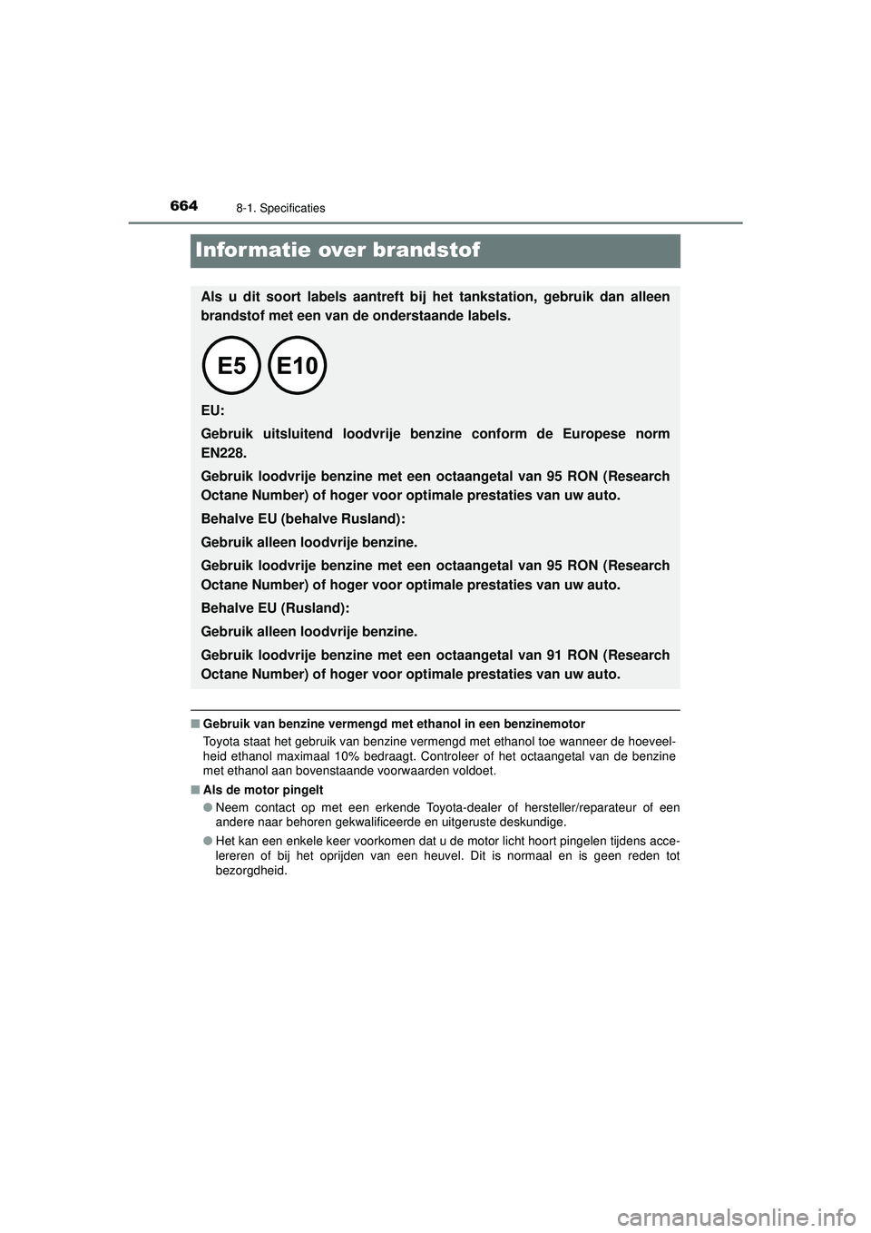 TOYOTA PRIUS 2022 Instructieboekje (in Dutch) 6648-1. Specificaties
PRIUS_OM_OM47F03E_(EE)
Informatie over brandstof
■Gebruik van benzine vermengd me t ethanol in een benzinemotor
Toyota staat het gebruik van benzine vermengd met ethanol toe wa TOYOTA PRIUS 2022 Instructieboekje (in Dutch) 6648-1. Specificaties
PRIUS_OM_OM47F03E_(EE)
Informatie over brandstof
■Gebruik van benzine vermengd me t ethanol in een benzinemotor
Toyota staat het gebruik van benzine vermengd met ethanol toe wa