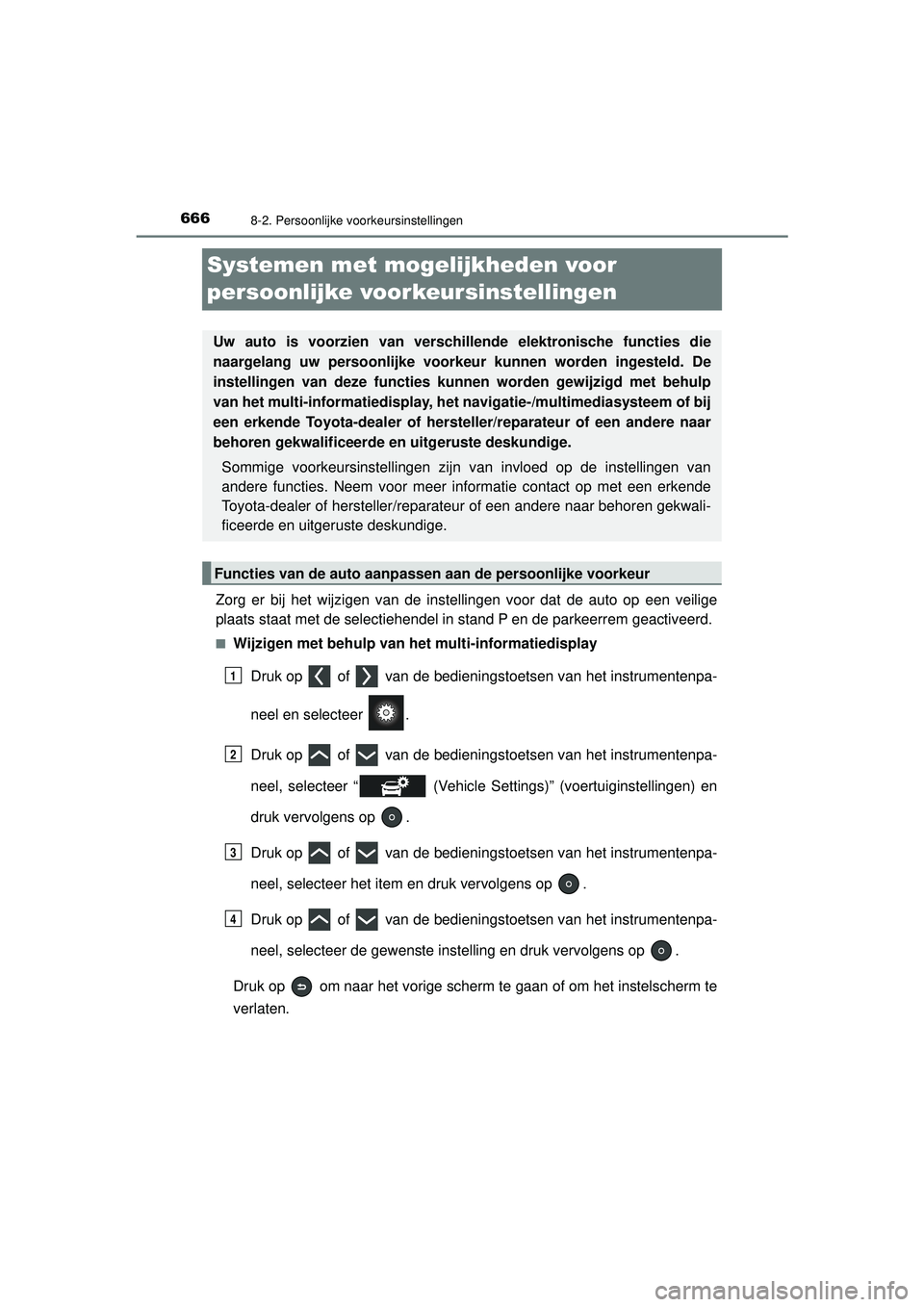 TOYOTA PRIUS 2022 Instructieboekje (in Dutch) 6668-2. Persoonlijke voorkeursinstellingen
PRIUS_OM_OM47F03E_(EE)
Systemen met mogelijkheden voor
persoonlijke voorkeursinstellingen
Zorg er bij het wijzigen van de instellingen voor dat de auto op e TOYOTA PRIUS 2022 Instructieboekje (in Dutch) 6668-2. Persoonlijke voorkeursinstellingen
PRIUS_OM_OM47F03E_(EE)
Systemen met mogelijkheden voor
persoonlijke voorkeursinstellingen
Zorg er bij het wijzigen van de instellingen voor dat de auto op e