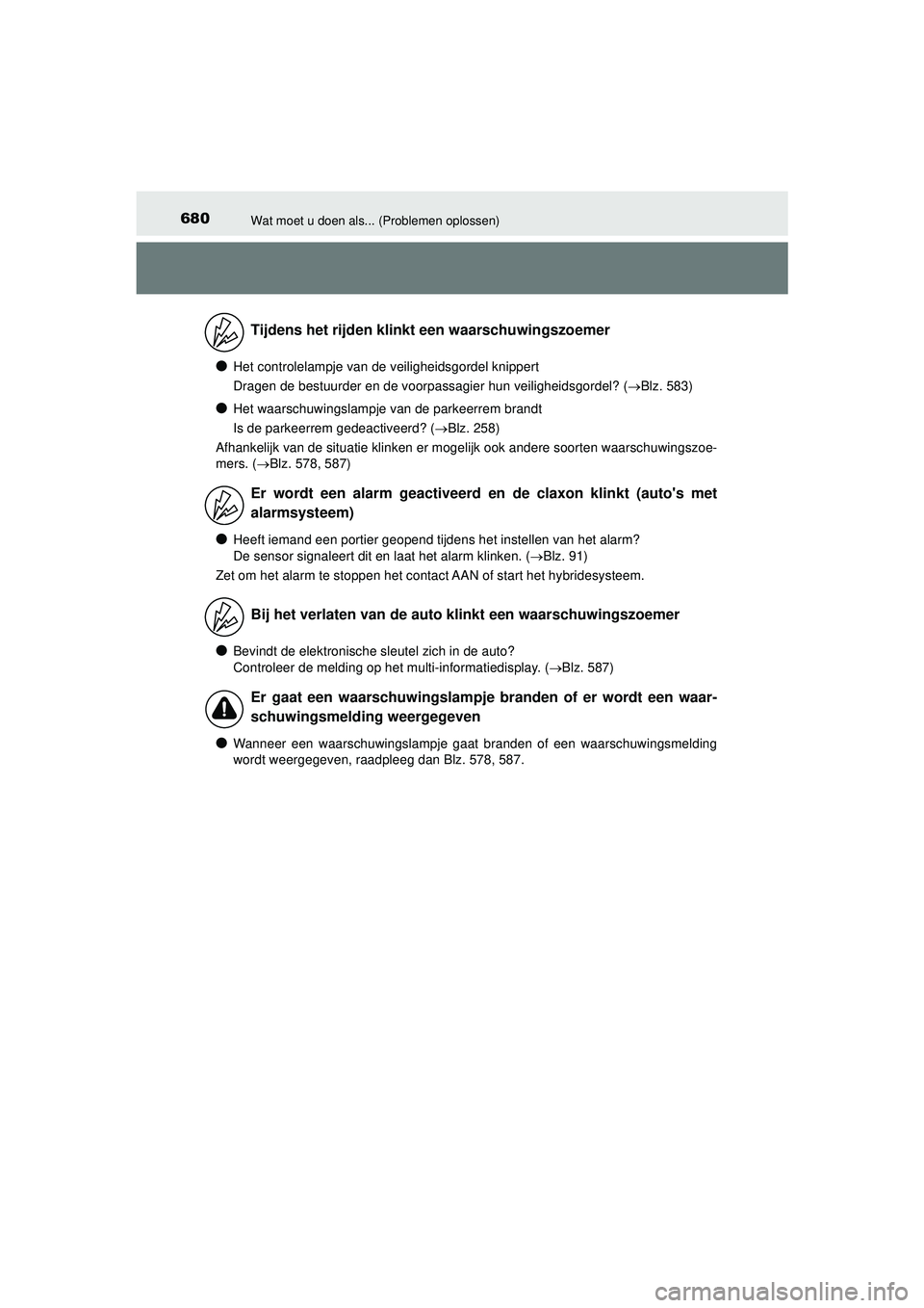 TOYOTA PRIUS 2022 Instructieboekje (in Dutch) 680Wat moet u doen als... (Problemen oplossen)
PRIUS_OM_OM47F03E_(EE)
●Het controlelampje van de veiligheidsgordel knippert
Dragen de bestuurder en de voorpassagier hun veiligheidsgordel? (Blz. 5 TOYOTA PRIUS 2022 Instructieboekje (in Dutch) 680Wat moet u doen als... (Problemen oplossen)
PRIUS_OM_OM47F03E_(EE)
●Het controlelampje van de veiligheidsgordel knippert
Dragen de bestuurder en de voorpassagier hun veiligheidsgordel? (Blz. 5