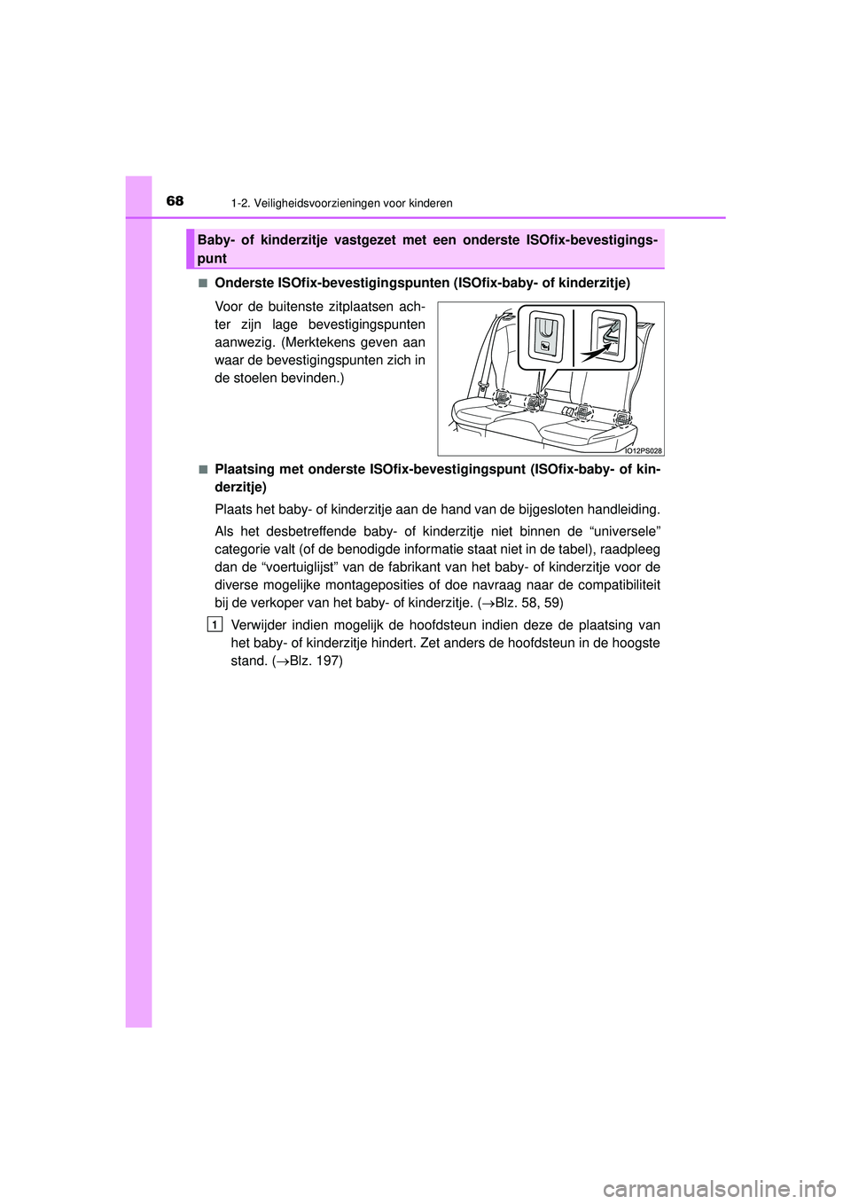 TOYOTA PRIUS 2022  Instructieboekje (in Dutch) 681-2. Veiligheidsvoorzieningen voor kinderen
PRIUS_OM_OM47F03E_(EE)■
Onderste ISOfix-bevestigingspunten 
(ISOfix-baby- of kinderzitje)
Voor de buitenste zitplaatsen ach-
ter zijn lage bevestigingsp