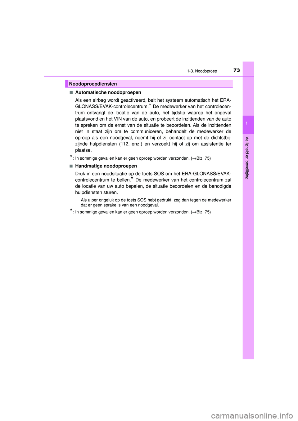 TOYOTA PRIUS 2022 Instructieboekje (in Dutch) 731-3. Noodoproep
1
PRIUS_OM_OM47F03E_(EE)
Veiligheid en beveiliging
■Automatische noodoproepen
Als een airbag wordt geactiveerd, belt het systeem automatisch het ERA-
GLONASS/EVAK-controlecentrum.
TOYOTA PRIUS 2022 Instructieboekje (in Dutch) 731-3. Noodoproep
1
PRIUS_OM_OM47F03E_(EE)
Veiligheid en beveiliging
■Automatische noodoproepen
Als een airbag wordt geactiveerd, belt het systeem automatisch het ERA-
GLONASS/EVAK-controlecentrum.