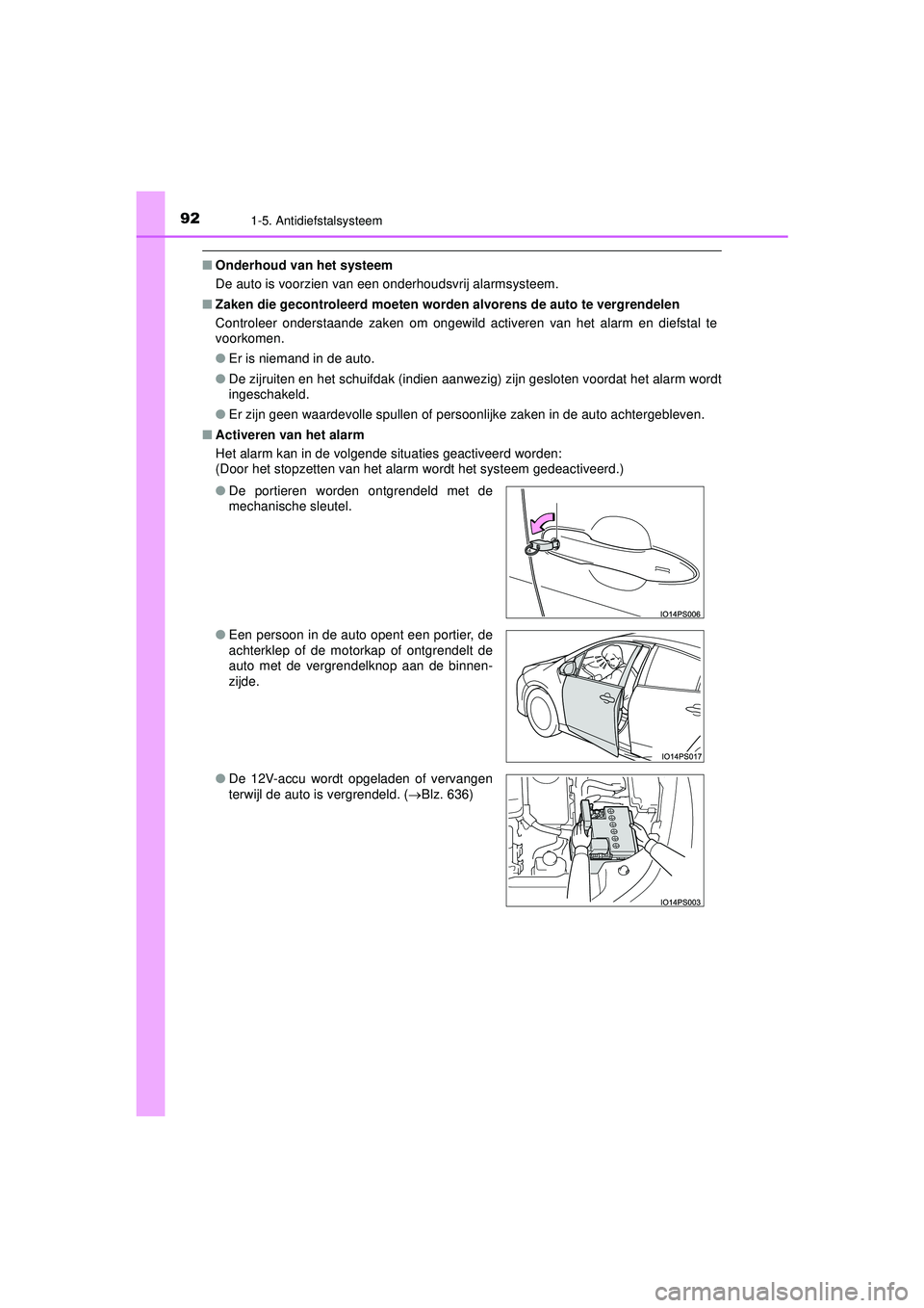 TOYOTA PRIUS 2022  Instructieboekje (in Dutch) 921-5. Antidiefstalsysteem
PRIUS_OM_OM47F03E_(EE)
■Onderhoud van het systeem
De auto is voorzien van een onderhoudsvrij alarmsysteem.
■ Zaken die gecontroleerd moeten worden  alvorens de auto te v