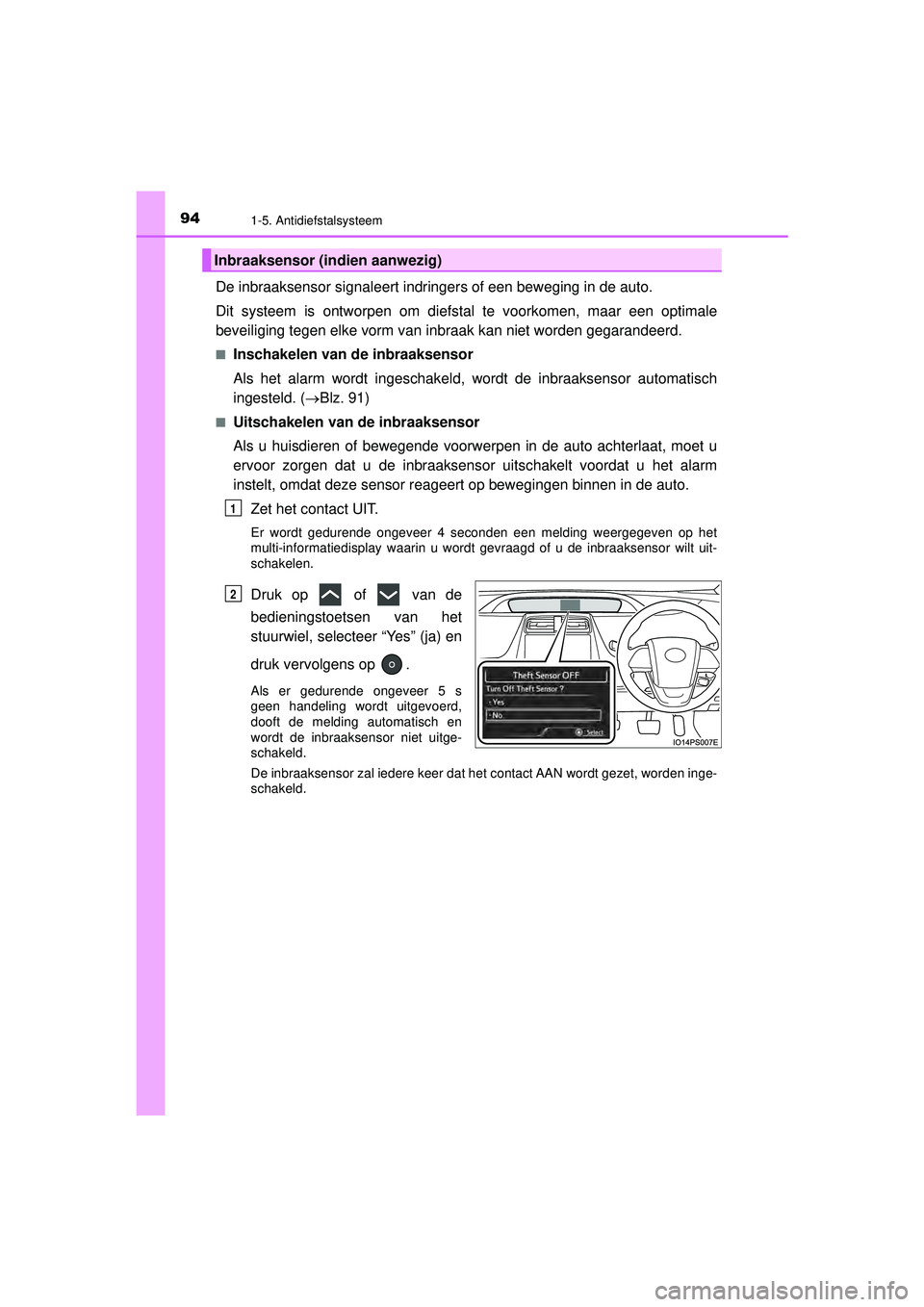 TOYOTA PRIUS 2022 Instructieboekje (in Dutch) 941-5. Antidiefstalsysteem
PRIUS_OM_OM47F03E_(EE)
De inbraaksensor signaleert indringers of een beweging in de auto.
Dit systeem is ontworpen om diefstal te voorkomen, maar een optimale
beveiliging te TOYOTA PRIUS 2022 Instructieboekje (in Dutch) 941-5. Antidiefstalsysteem
PRIUS_OM_OM47F03E_(EE)
De inbraaksensor signaleert indringers of een beweging in de auto.
Dit systeem is ontworpen om diefstal te voorkomen, maar een optimale
beveiliging te