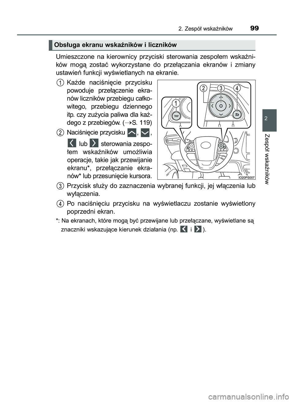 TOYOTA PRIUS 2022  Instrukcja obsługi (in Polish) Umieszczone  na  kierownicy  przyciski  sterowania  zespo∏em  wskaêni-
ków  mogà  zostaç  wykorzystane  do  prze∏àczania  ekranów  i zmiany
ustawieƒ funkcji wyÊwietlanych na ekranie.
Ka˝d